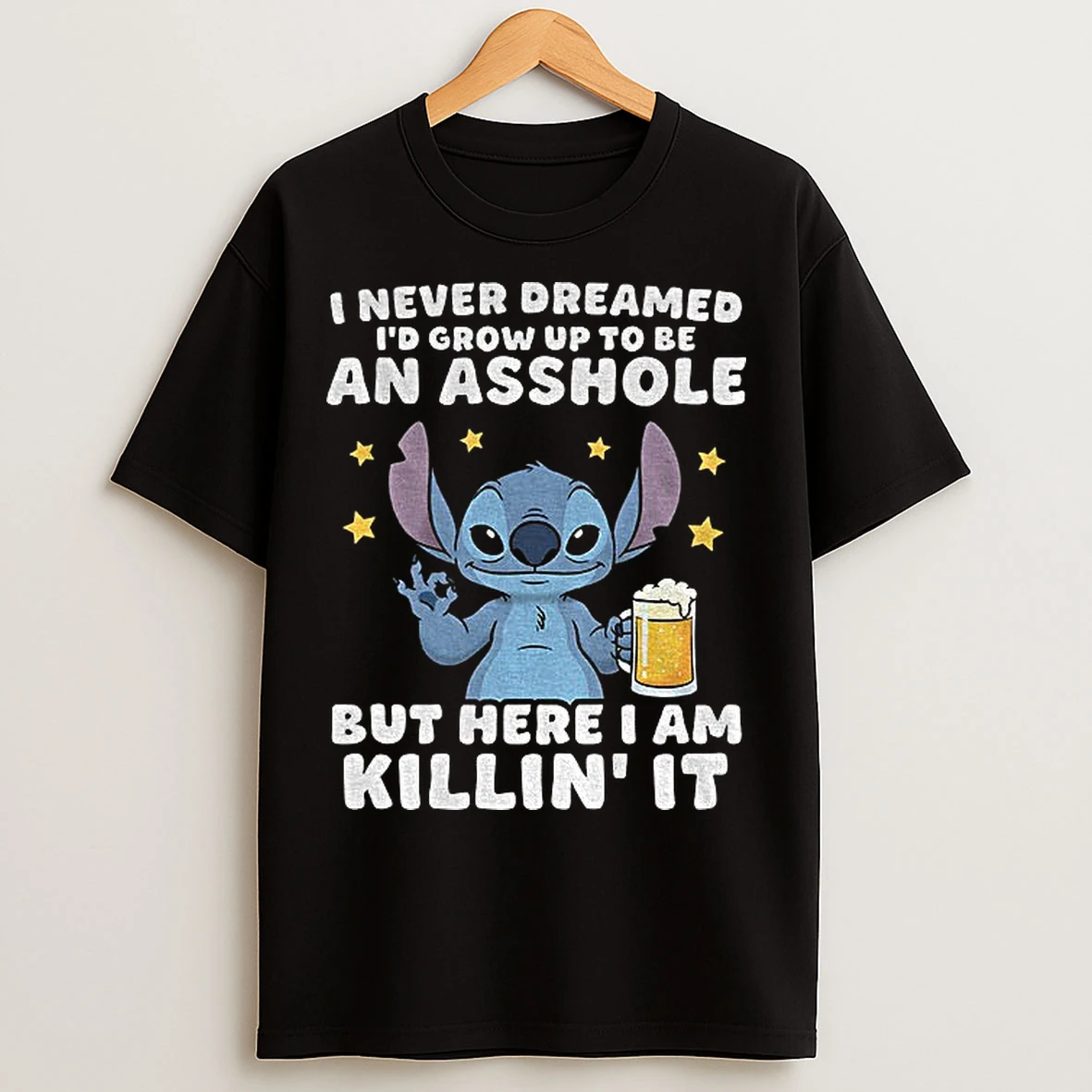 Classic Stitch I Never Dreamed Id Grow Up To Be An Asshole But Here I Am Killin It T Shirts