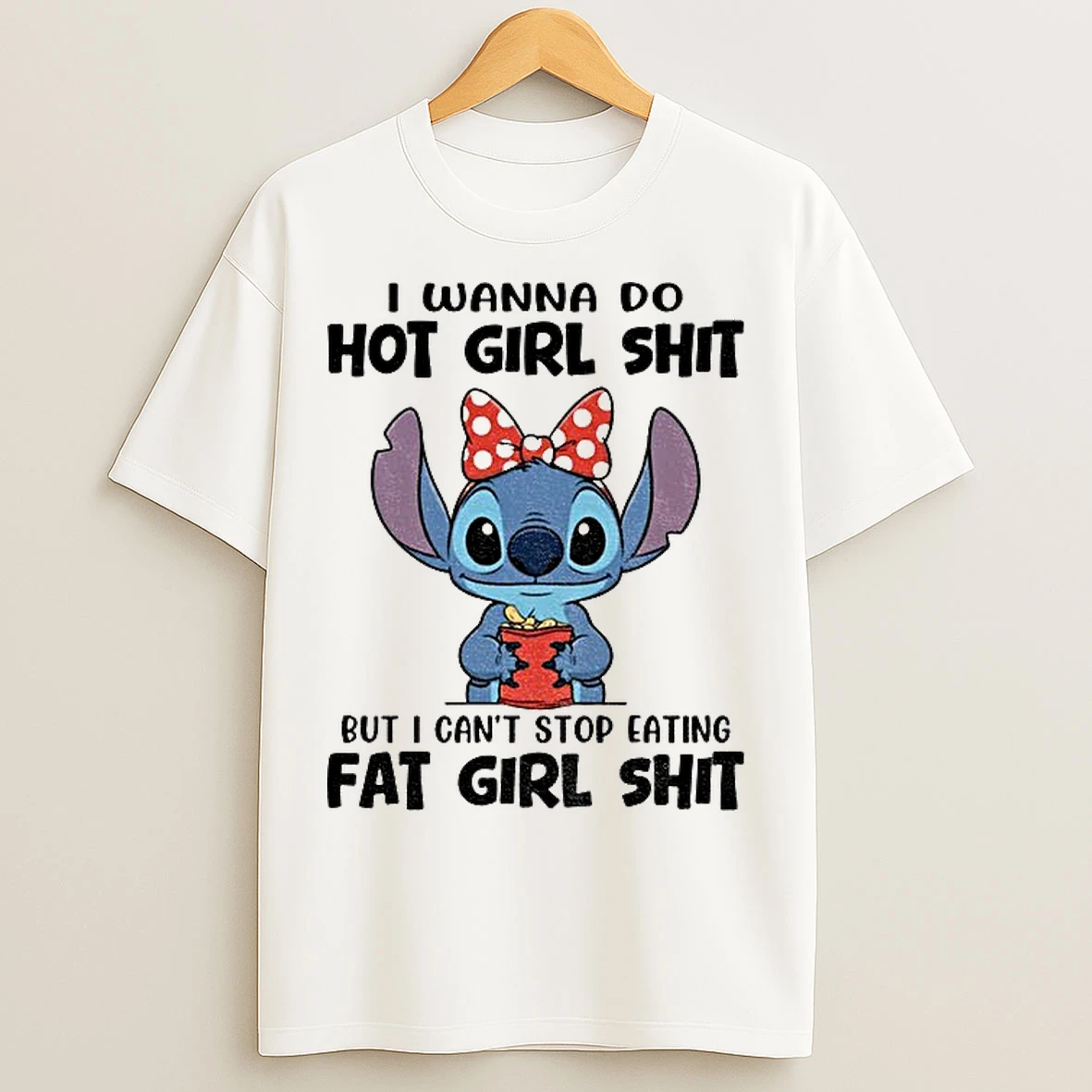 Classic Stitch I Wanna Do Hot Girl Shit But I Cant Stop Eating Fat Girl Shit T Shirts
