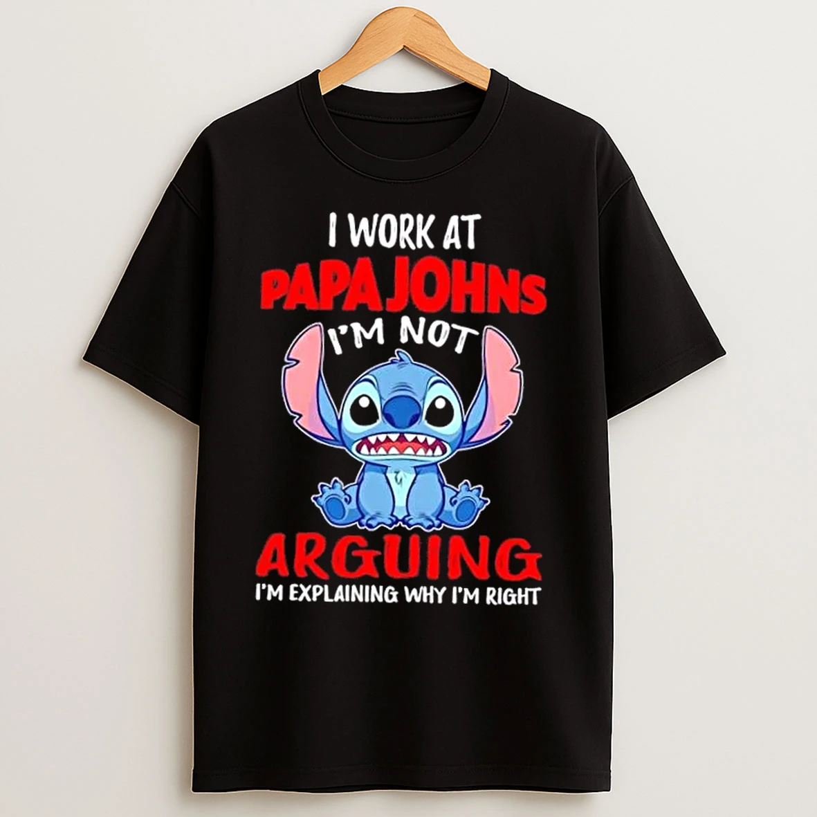 Classic Stitch I Work At Papa Johns Pizza Im Not Arguing Im Explaining Why Im Right T Shirts