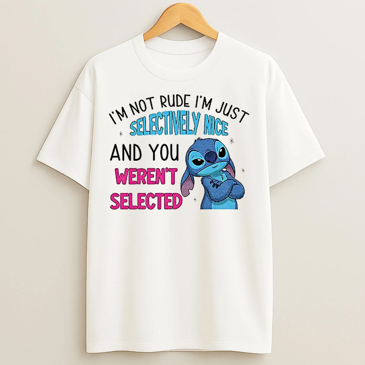 Classic Stitch Im Not Rude Im Just Selectively Nice And You Werent Selected T Shirts
