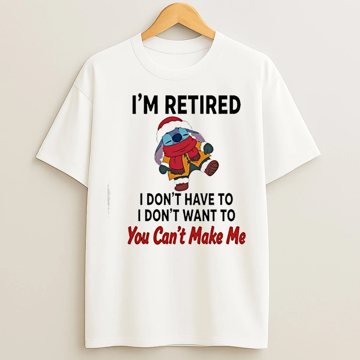 Classic Stitch Im Retired I Dont Have To I Dont Want To You Cant Make Me T Shirts