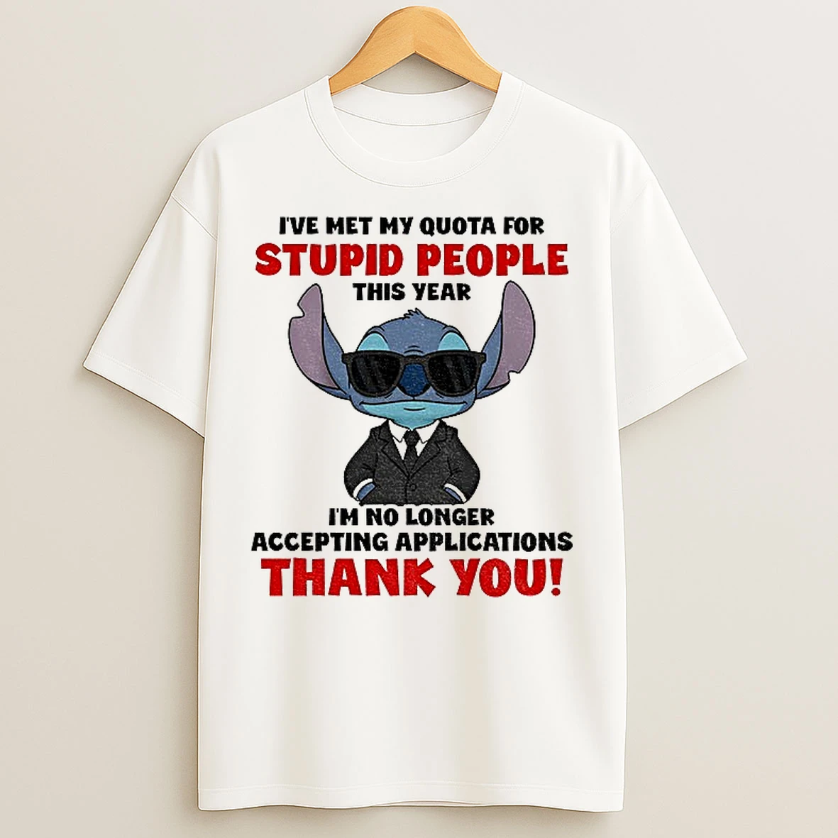 Classic Stitch Ive Met My Quota For Stupid People This Year Im No Longer Accepting Applications Thank You T Shirts