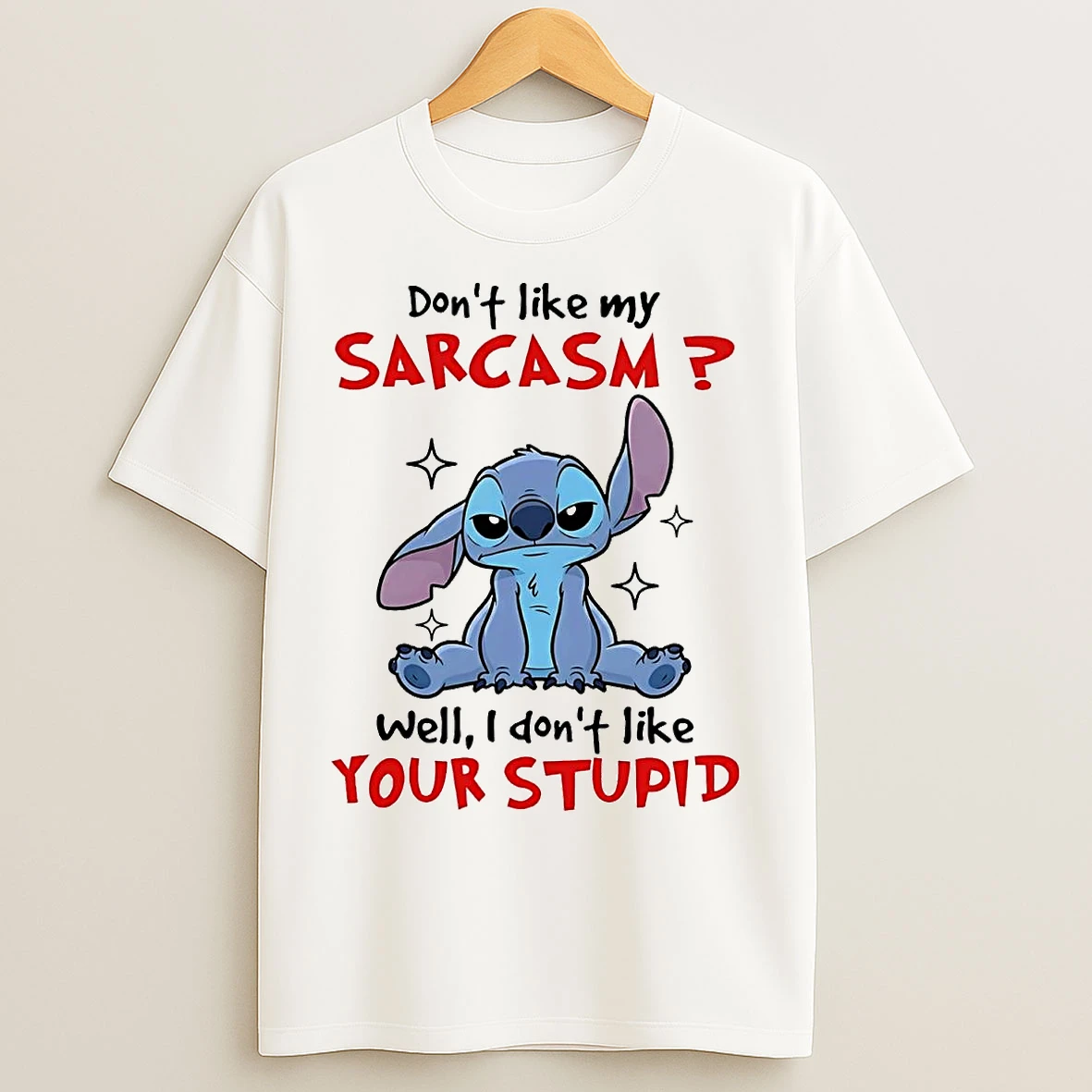 Classic Stitch Dont Like My Sarcasm Well I Dont Like Your Stupid T Shirts