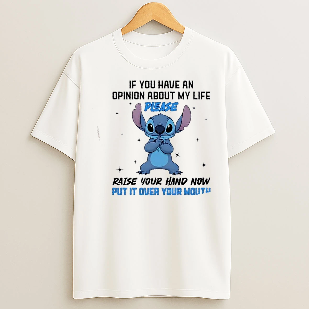 Classic Stitch If You Have An Opinion About My Life Please Raise Your Hand Now Put It Over Your Mouth T Shirts