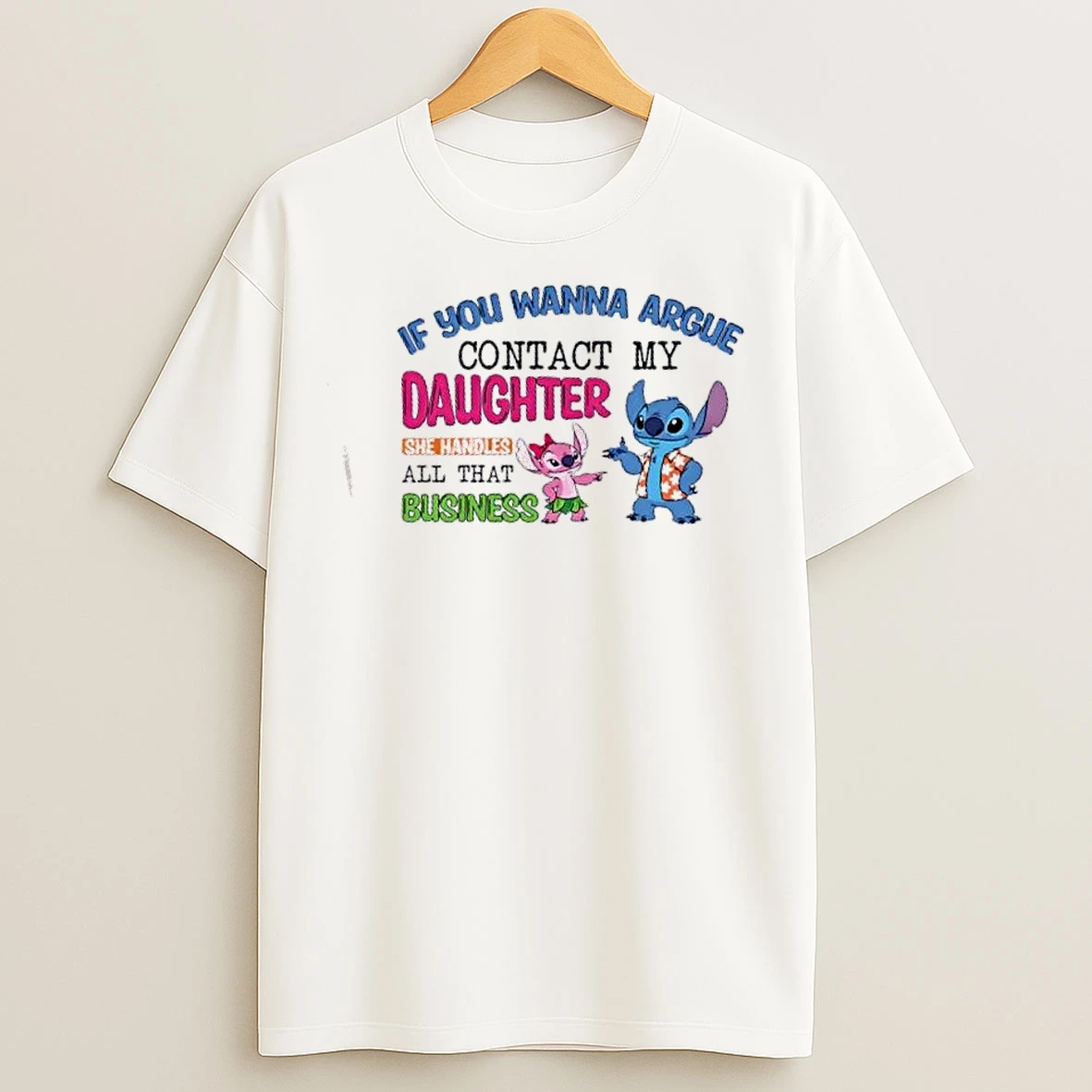 Classic Stitch If You Wanna Argue Contact My Daughter She Handles All That Business T Shirts