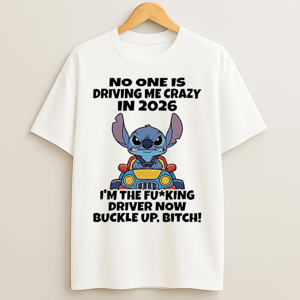 Classic Stitch No One Is Driving Me Crazy In 2026 Im The Fucking Driver Now Buckle Up Bitch T Shirts