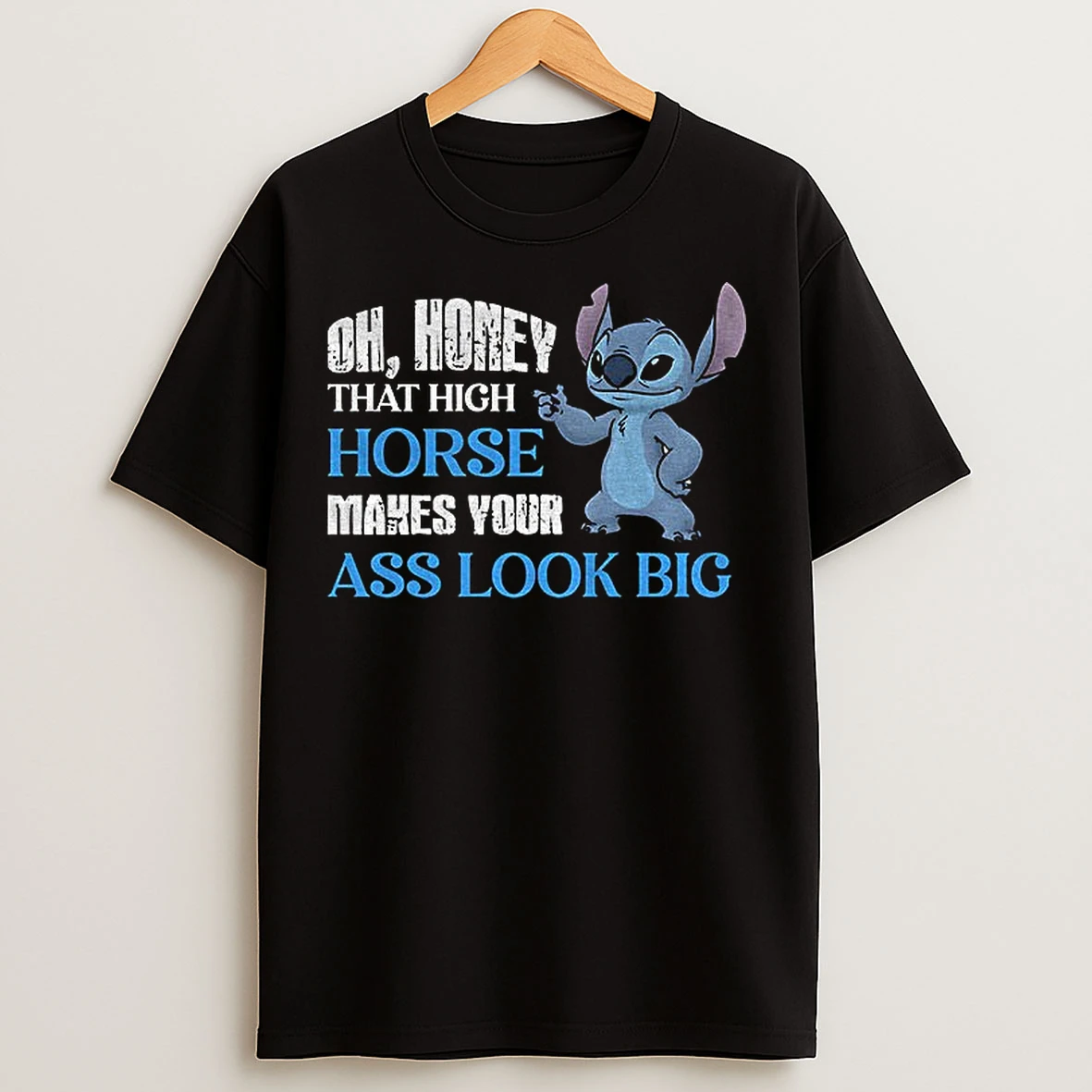 Classic Stitch Oh Honey That High Horse Makes Your Ass Look Big T Shirts