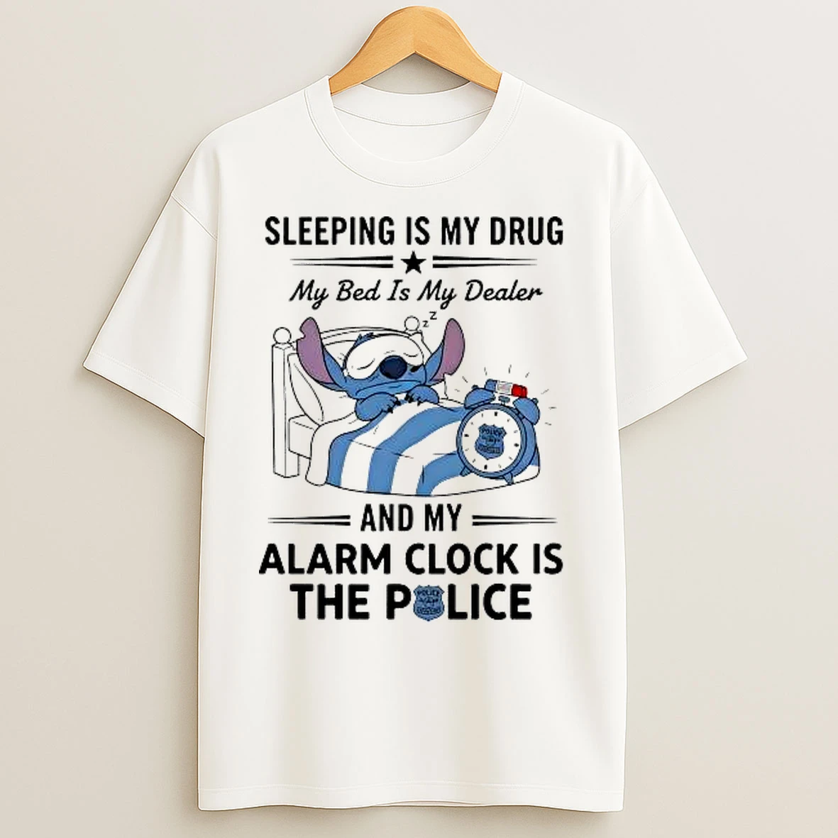 Classic Stitch Sleeping Is My Drug My Bed Is My Dealer Alarm Clock Is The Police T Shirts