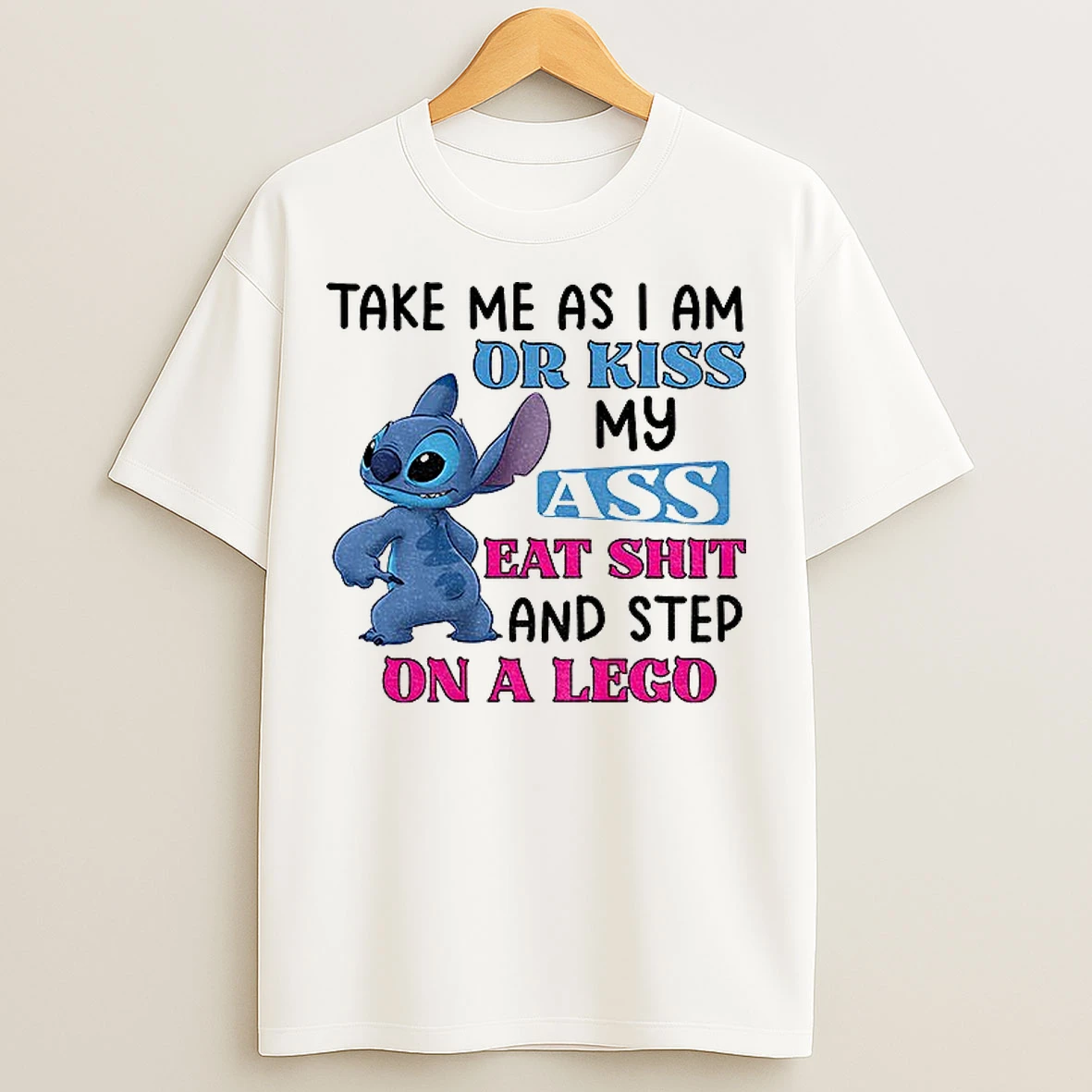 Classic Stitch Take Me As I Am Or Kiss Ass Eat Shit And Step On A Lego T Shirts