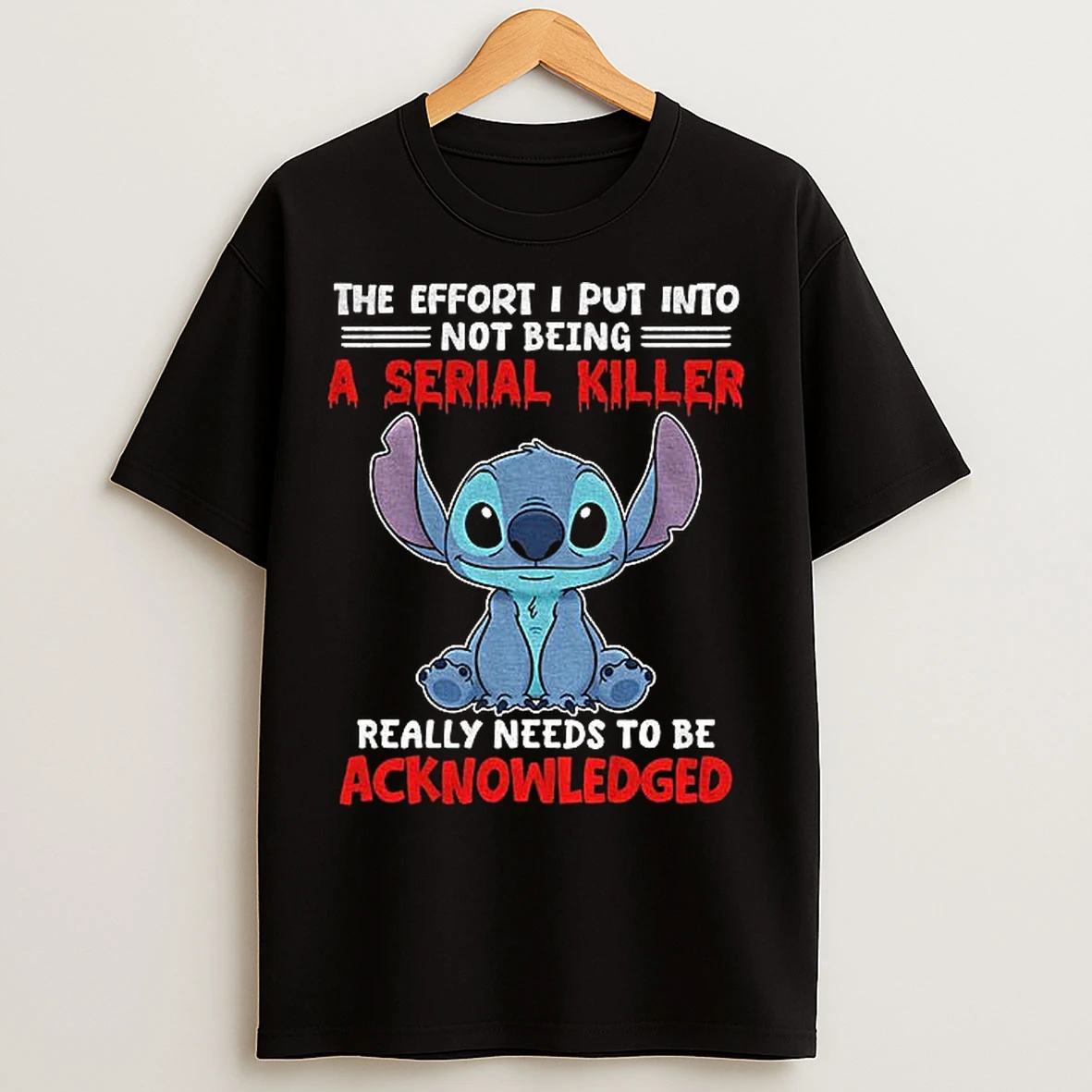 Classic Stitch The Effort I Put Into Not Being A Serial Killer Really Needs To Be Acknowledged T Shirts