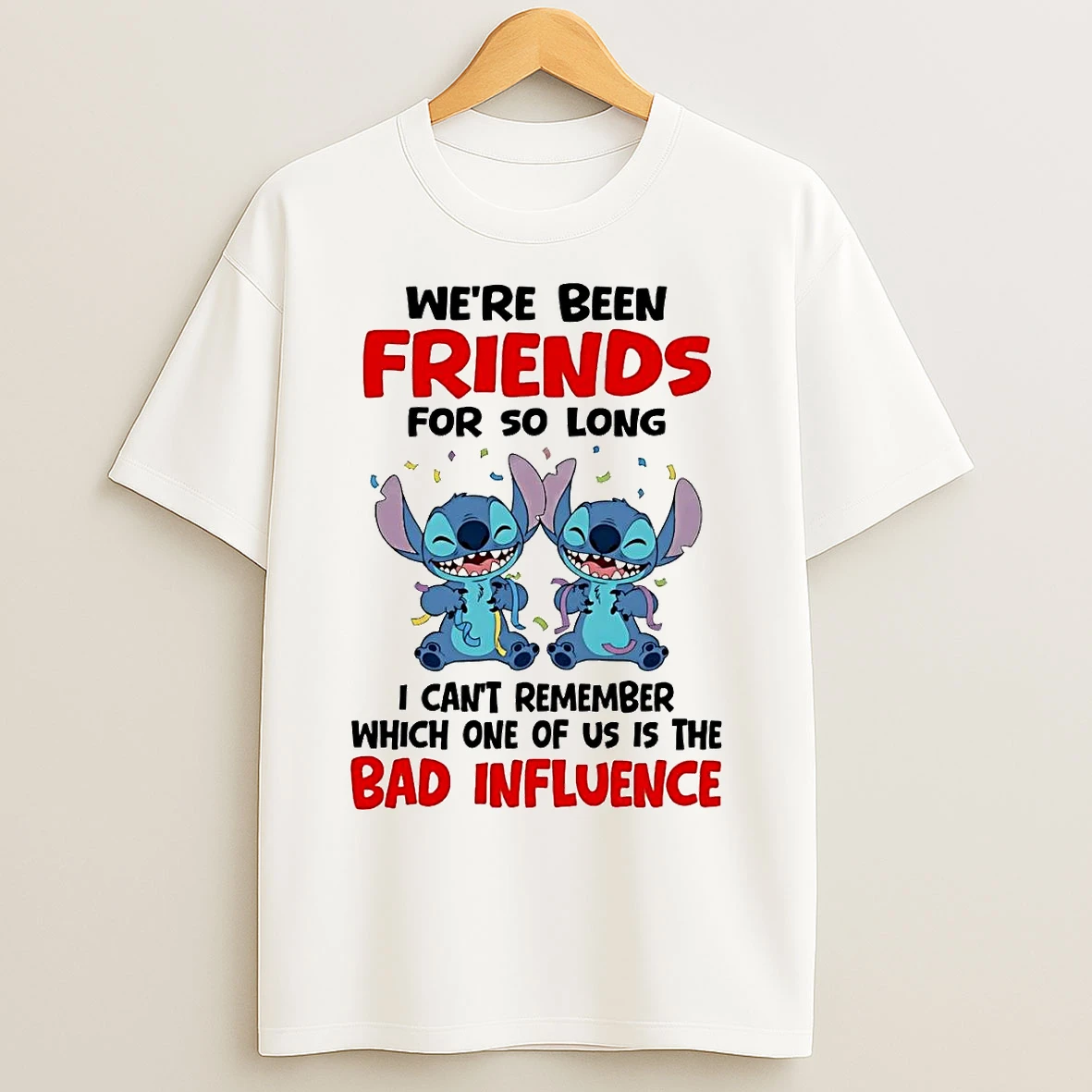 Classic Stitch Weve Been Friends For So Long I Cant Remember Bad Influence T Shirts