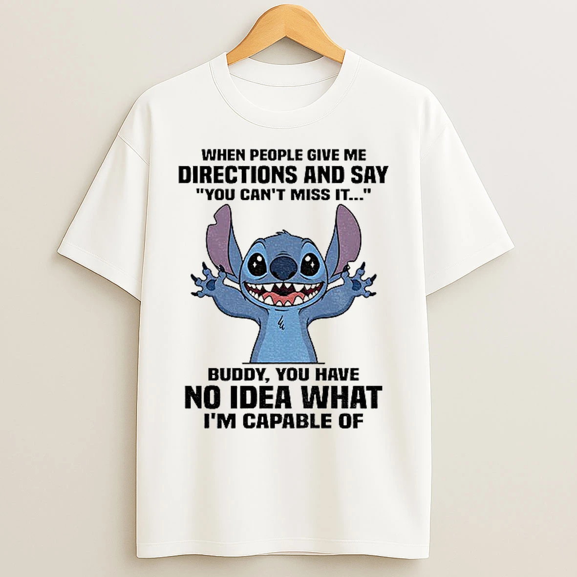 Classic Stitch When People Give Me Directions And Say You Cant Miss It Buddy You Have No Idea What Im Capable Of T Shirts