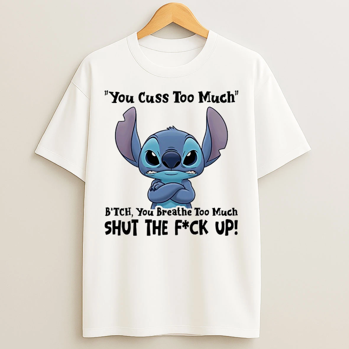 Classic Stitch You Cuss Too Much Bitch You Breathe To Much Shut The Fuck Up T Shirts