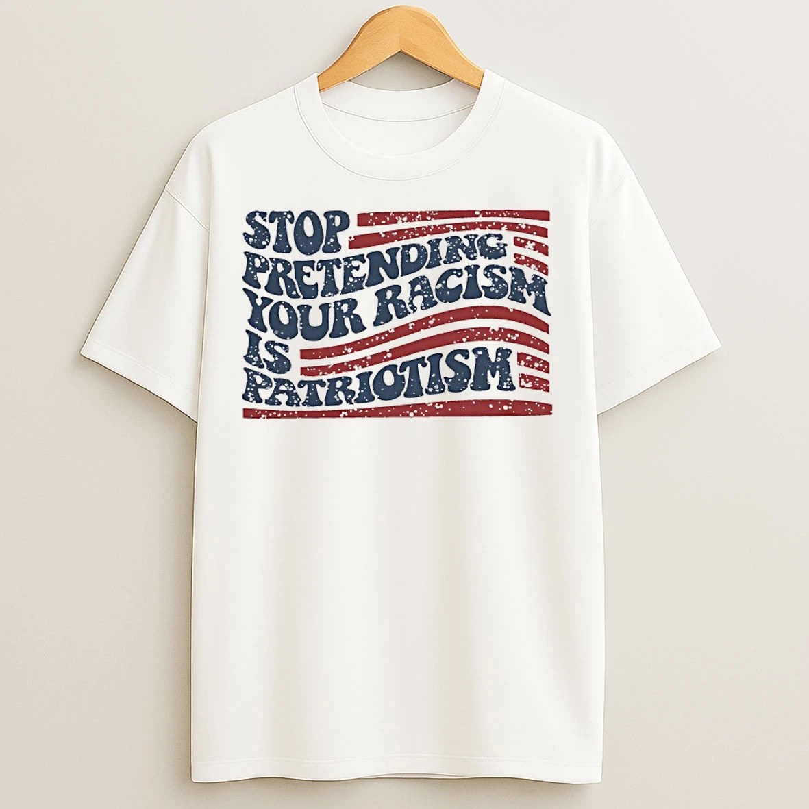 Classic Stop Pretending Your Racism Is Patriotism T Shirts