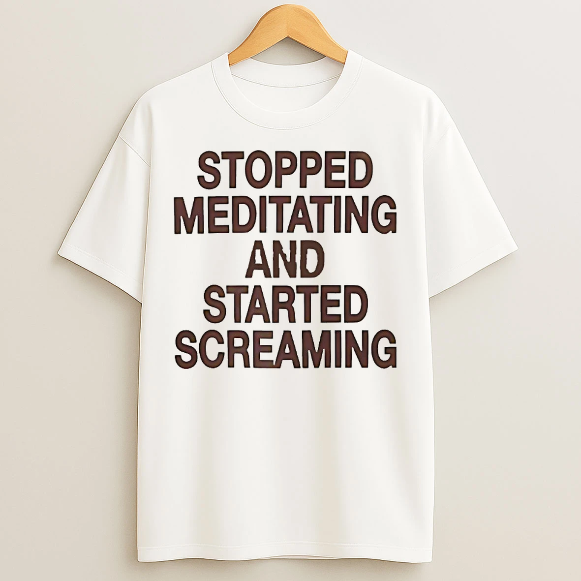 Classic Stopped Meditating And Started Screaming T Shirts