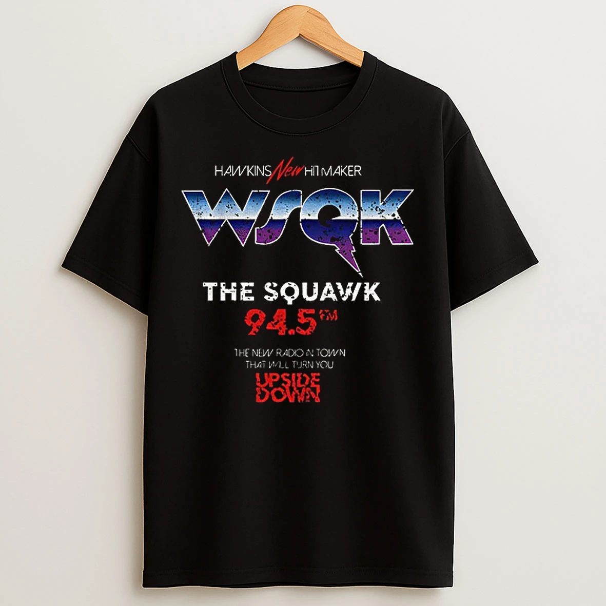 Classic Stranger Things 5 Wsqk Hawkins New Hitmaker The Squawk 94 5fm Upside Down T Shirts
