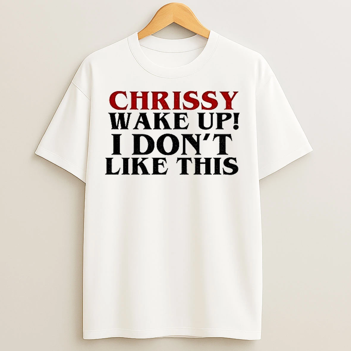 Classic Stranger Things 5 Quote Chrissy Wake Up I Dont Like This T Shirts