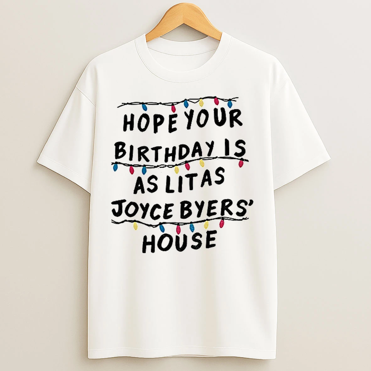 Classic Stranger Things Hope Your Birthday Is As As Joyce Byers House Christmas T Shirts