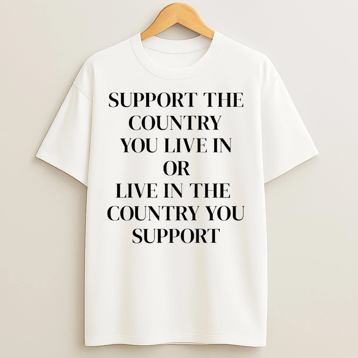 Classic Support The Country You Live In Or Live In The Country You Support T Shirts