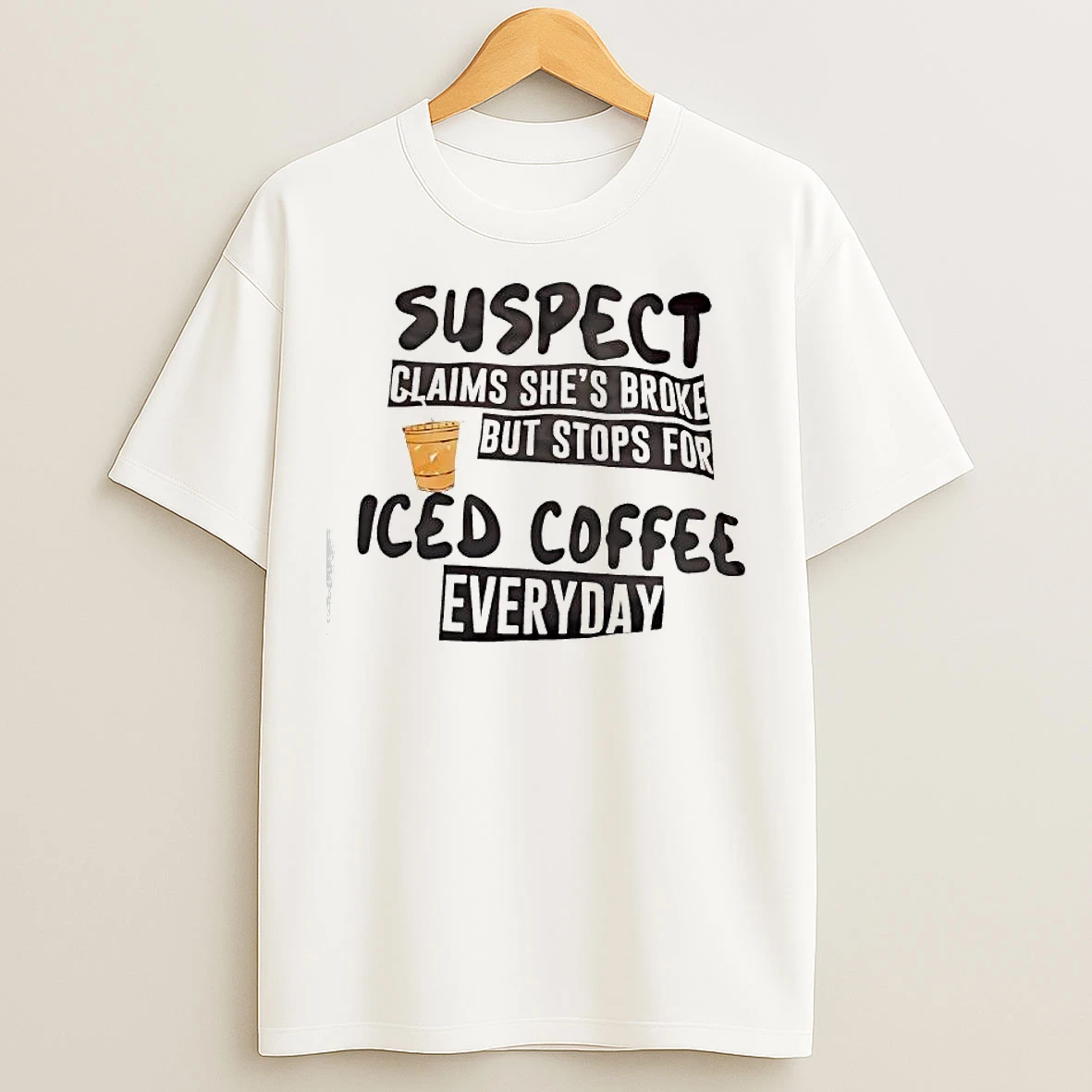 Classic Suspect Claims Shes Broke But Stops For Iced Coffee Everyday T Shirts