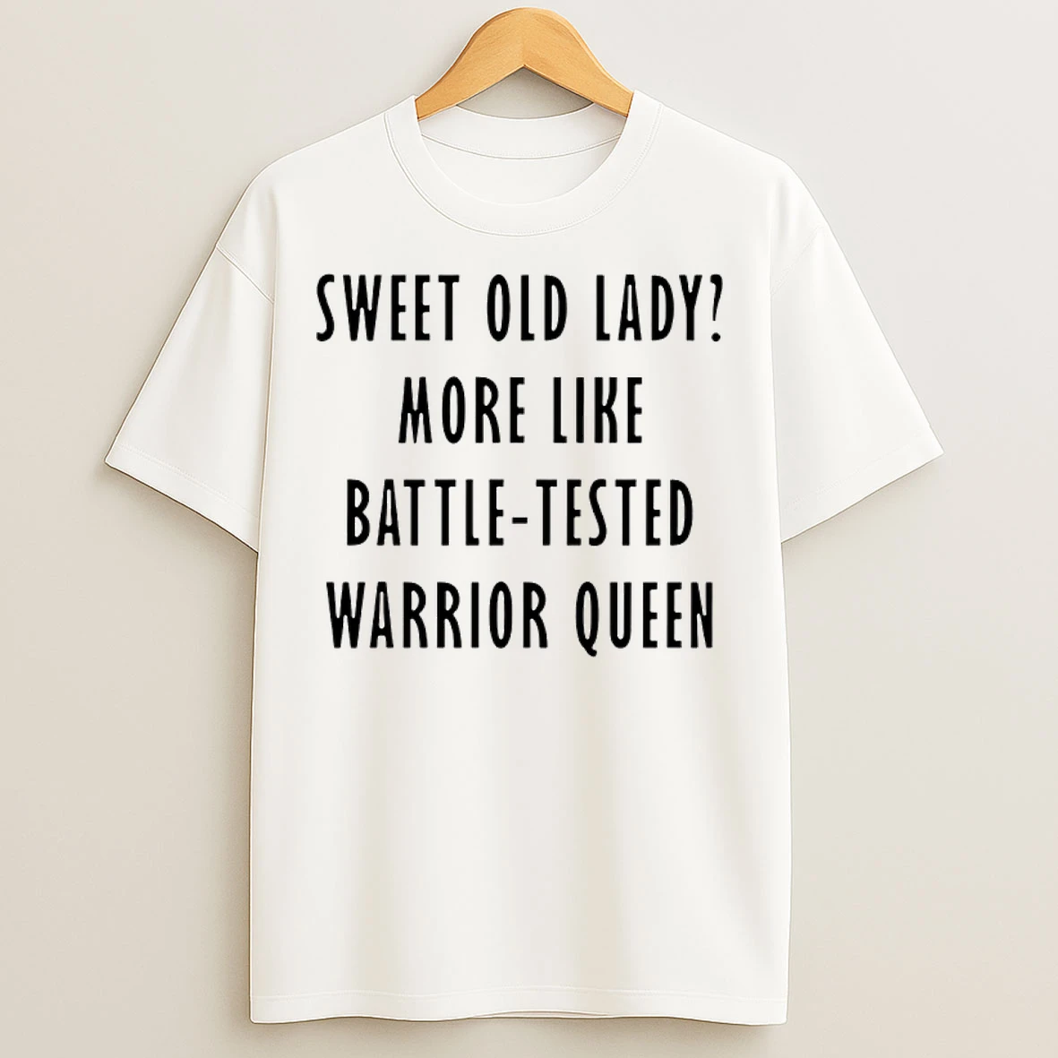 Classic Sweet Old Lady More Like Battle Tested Warrior Queen T Shirts