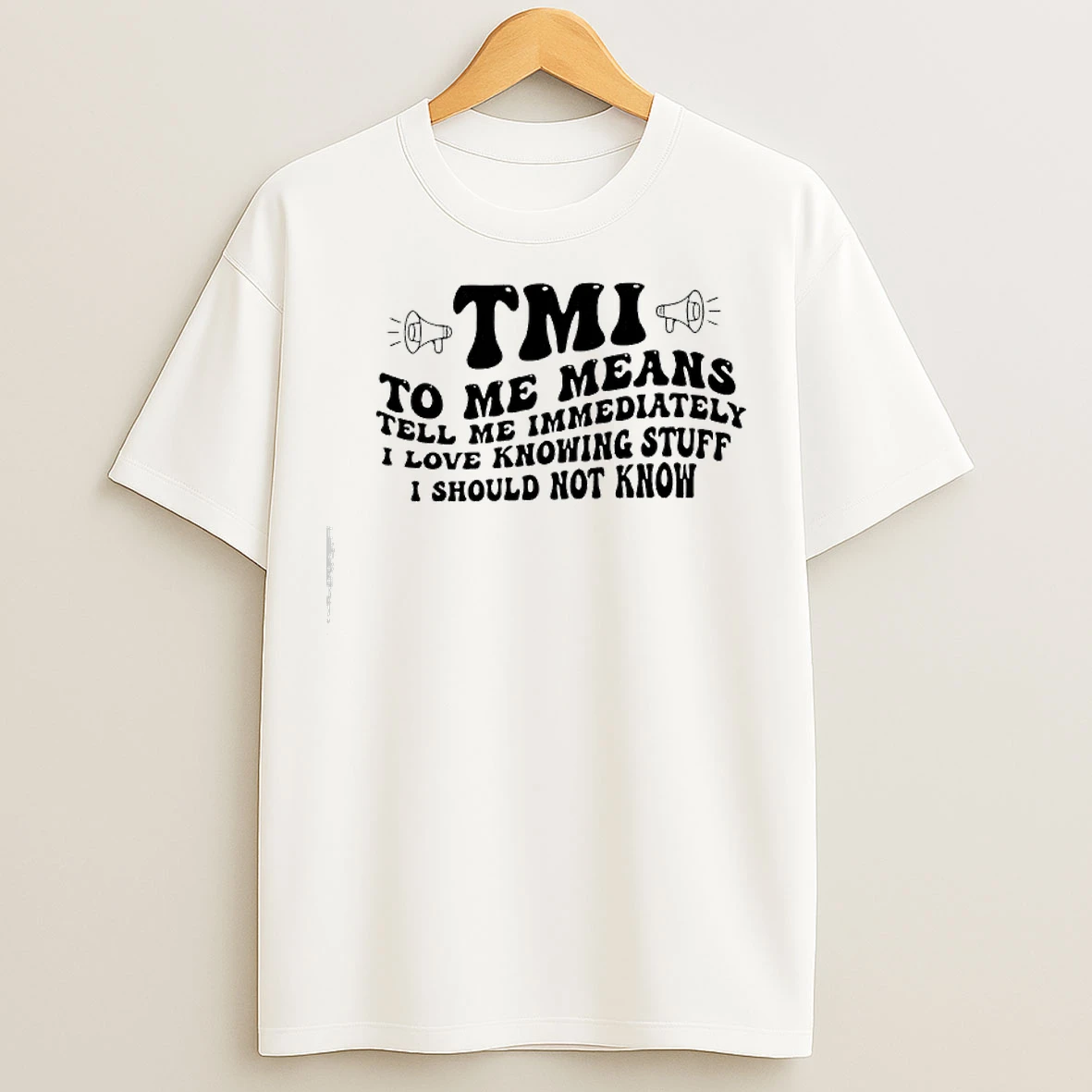 Classic Tmi To Me Means Tell Me Immediately I Love Knowing Stuff I Should Not Know T Shirts