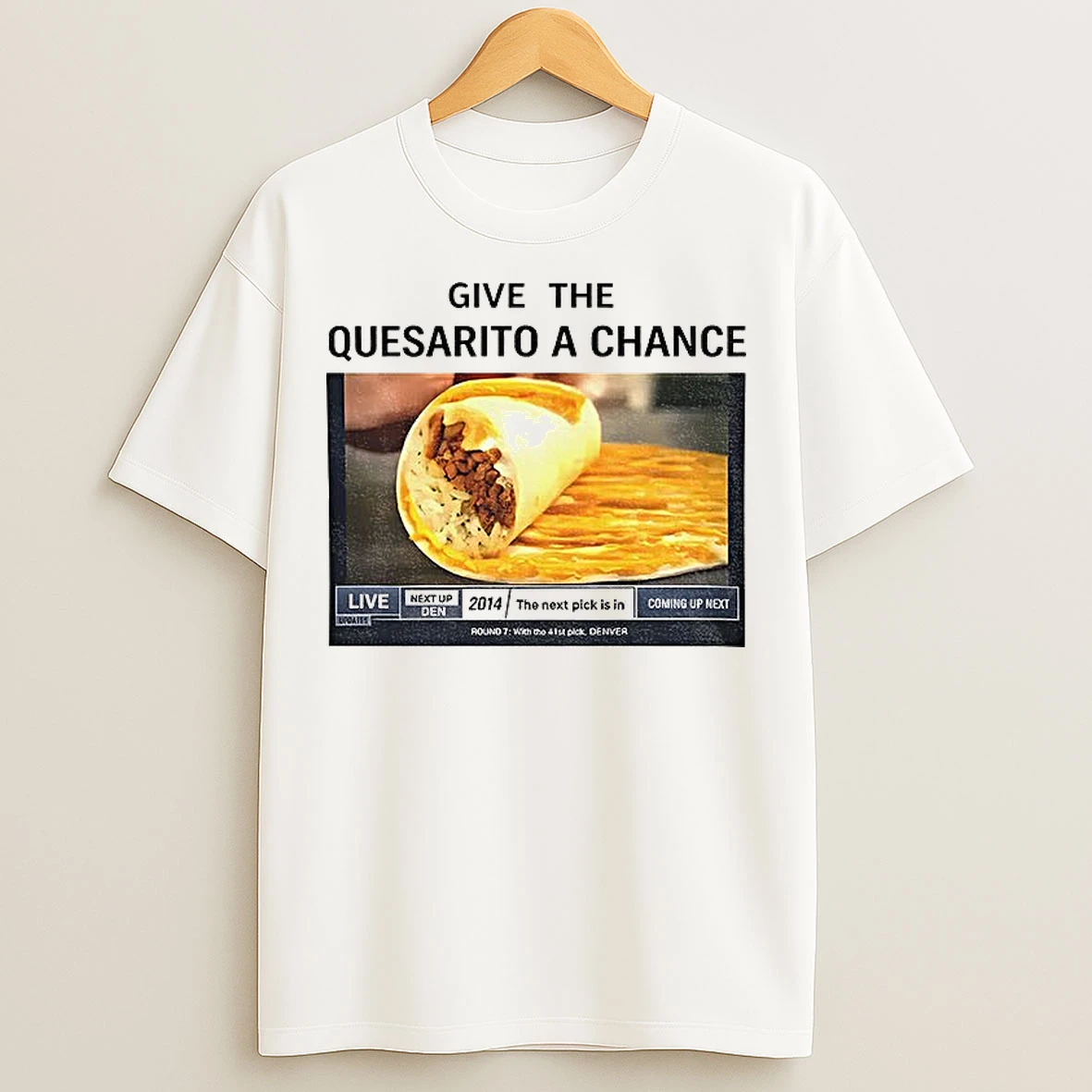 Classic Tacos Give The Quesarito A Chance T Shirts