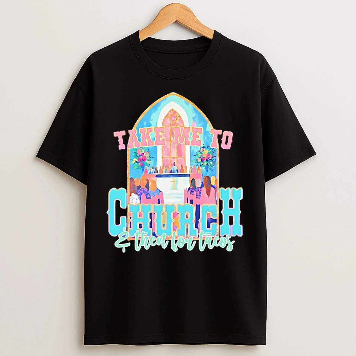 Classic Take Me To Church And For Tacos T Shirts