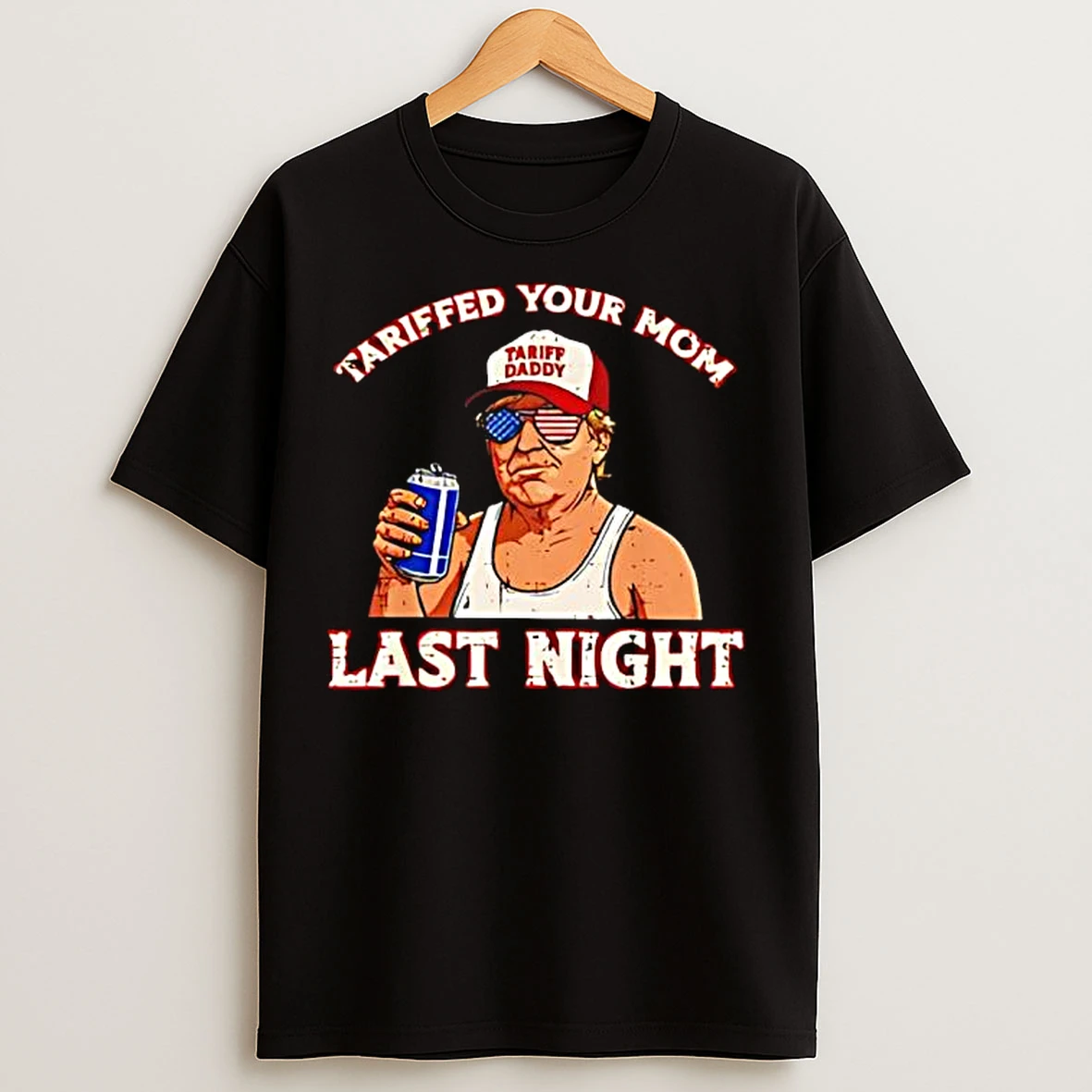 Classic Tariffed Your Mom Last Night Trump Tariff Daddy T Shirts