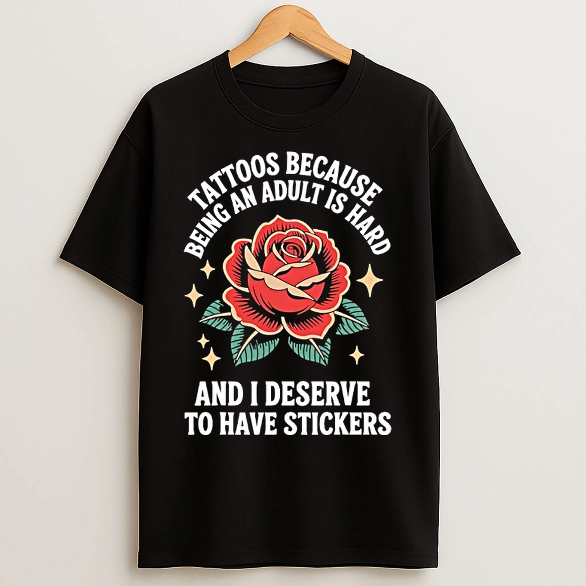 Classic Tattoos Because Being An Adult Is Hard And I Deserve To Have Stickers T Shirts