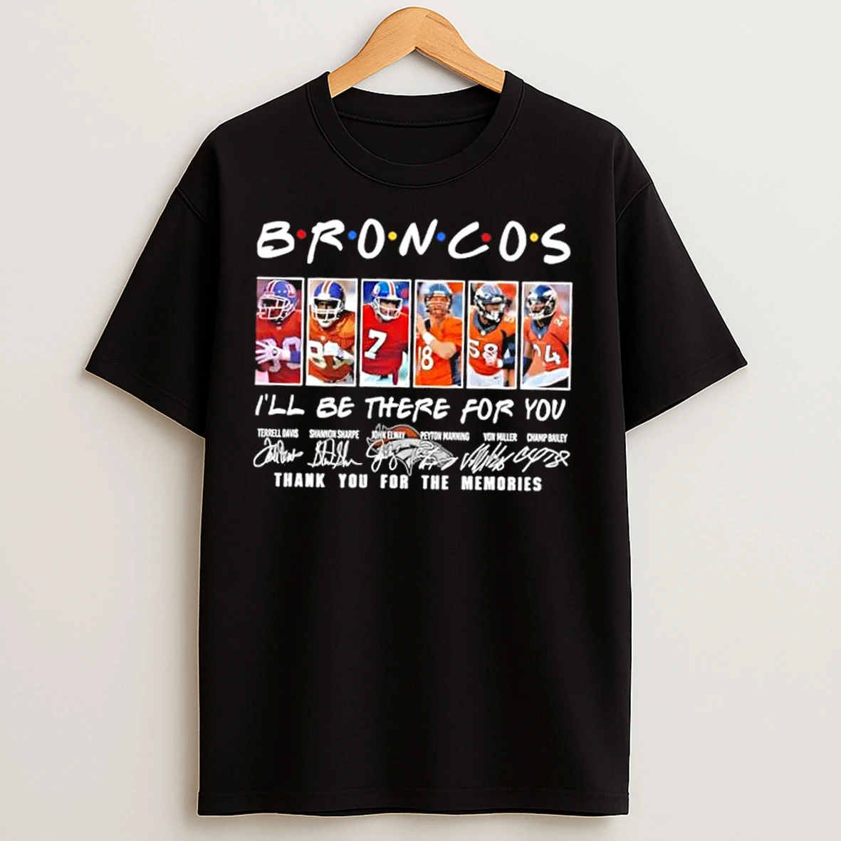 Classic Terrell Davis Shannon Sharpe John Elway Peyton Manning Von Miller Champ Bailey Denver Broncos Ill Be There For You T Shirts