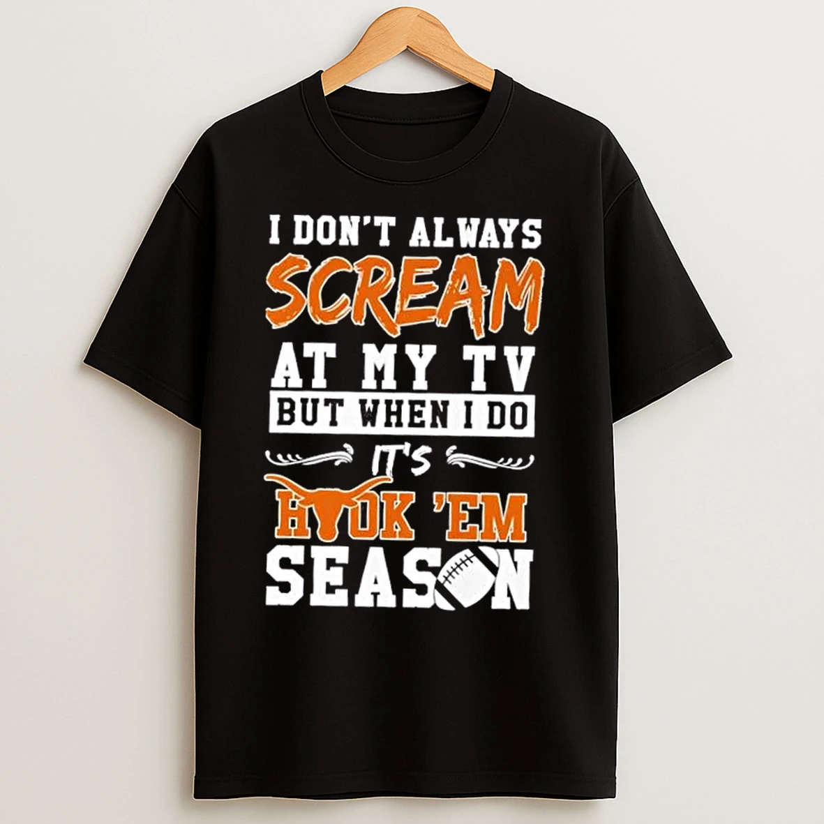 Classic Texas Longhorns I Dont Always Scream At My Tv But When I Do Its Hook Em Season T Shirts