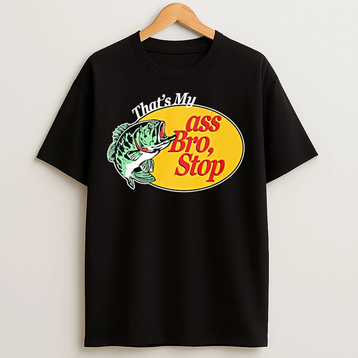Classic Thats Mu Ass Bro Stop T Shirts