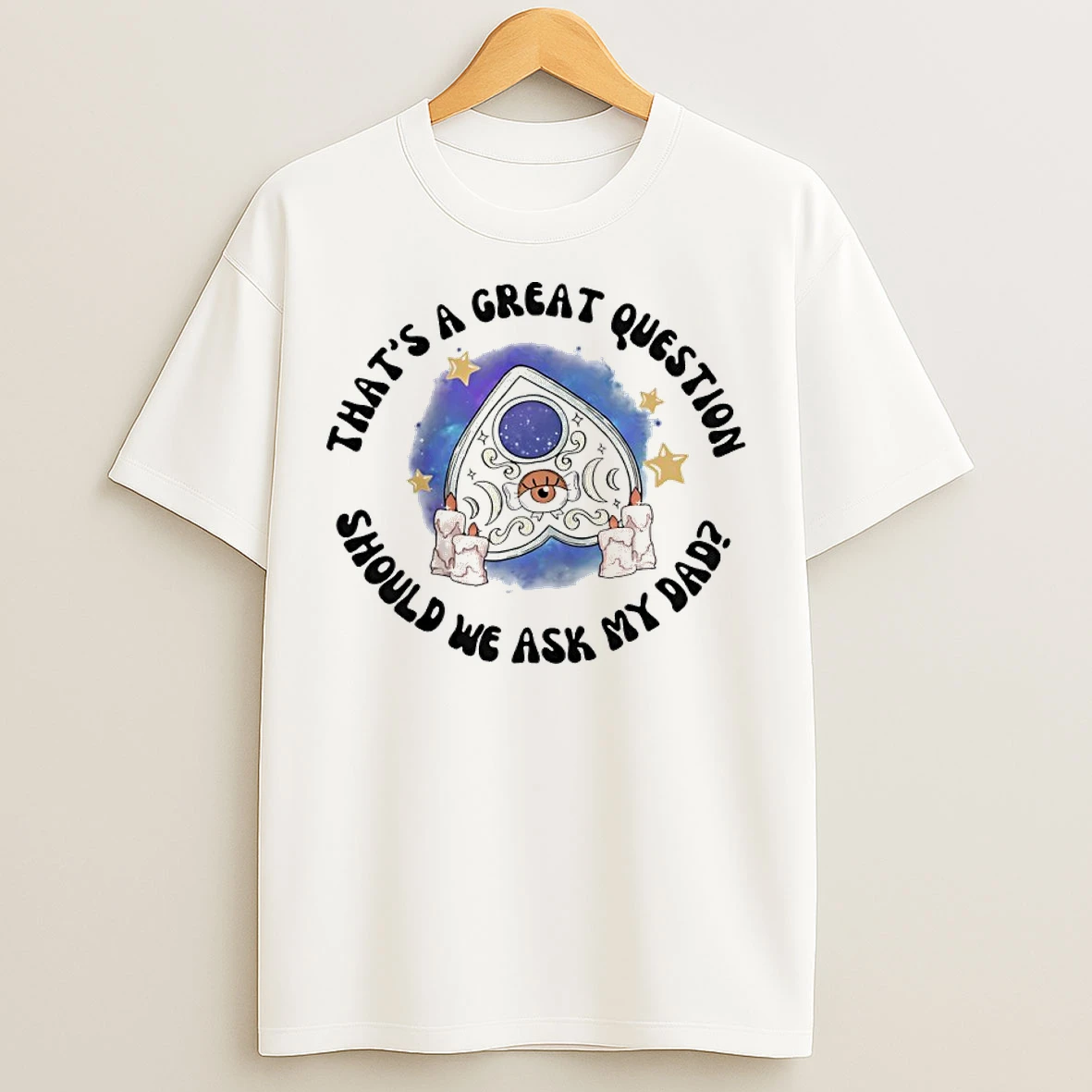 Classic Thats A Great Question Should We Ask My Dad T Shirts