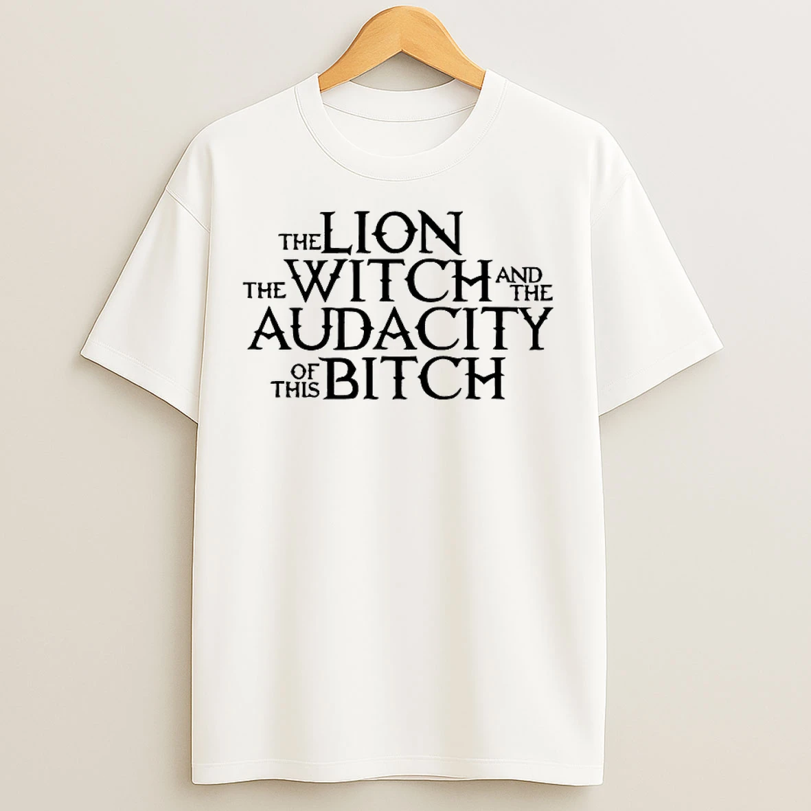 Classic The Lion The Witch And The Audacity Of This Bitch T Shirts