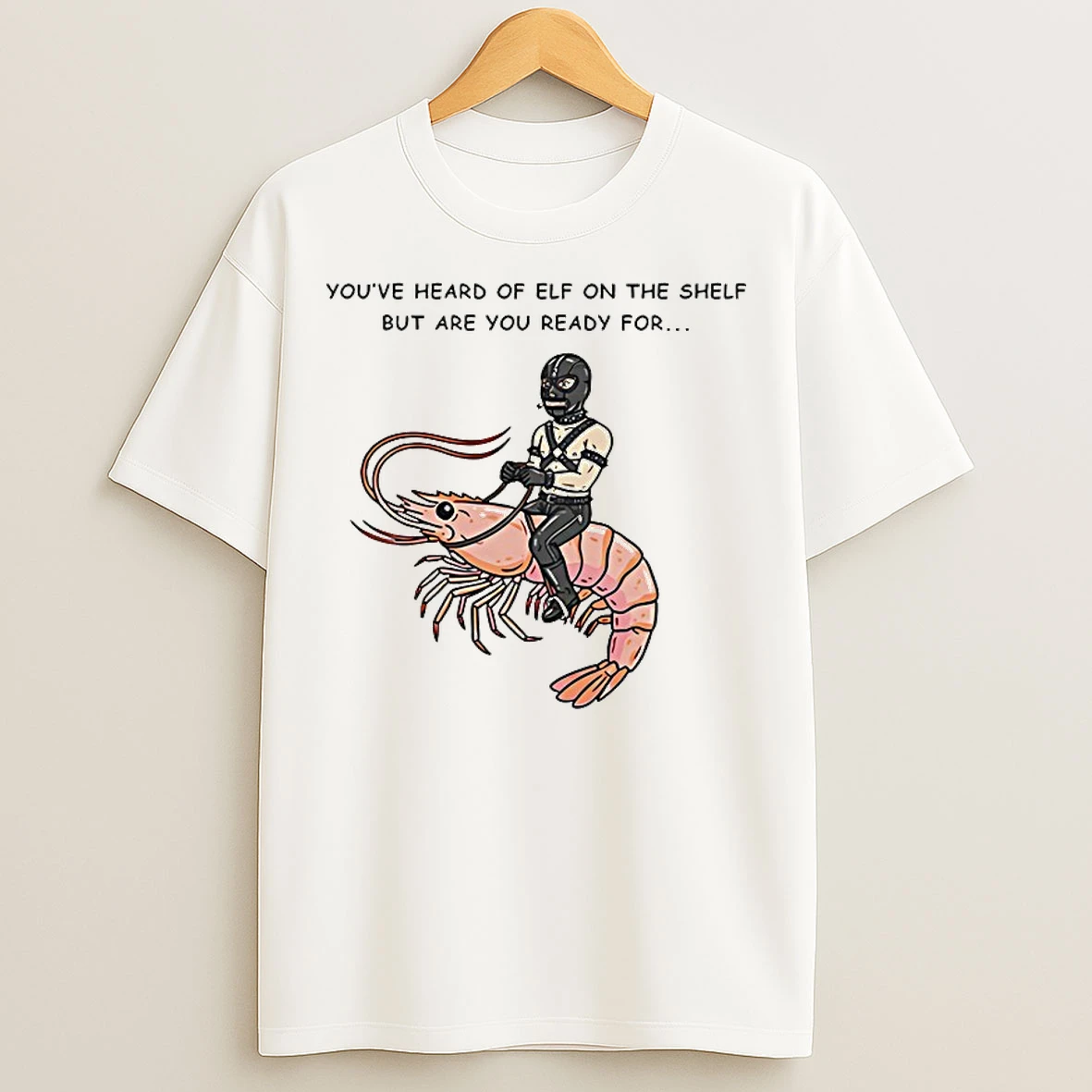 Classic The Shelf But Are You Ready For Gimp On A Shrimp T Shirts