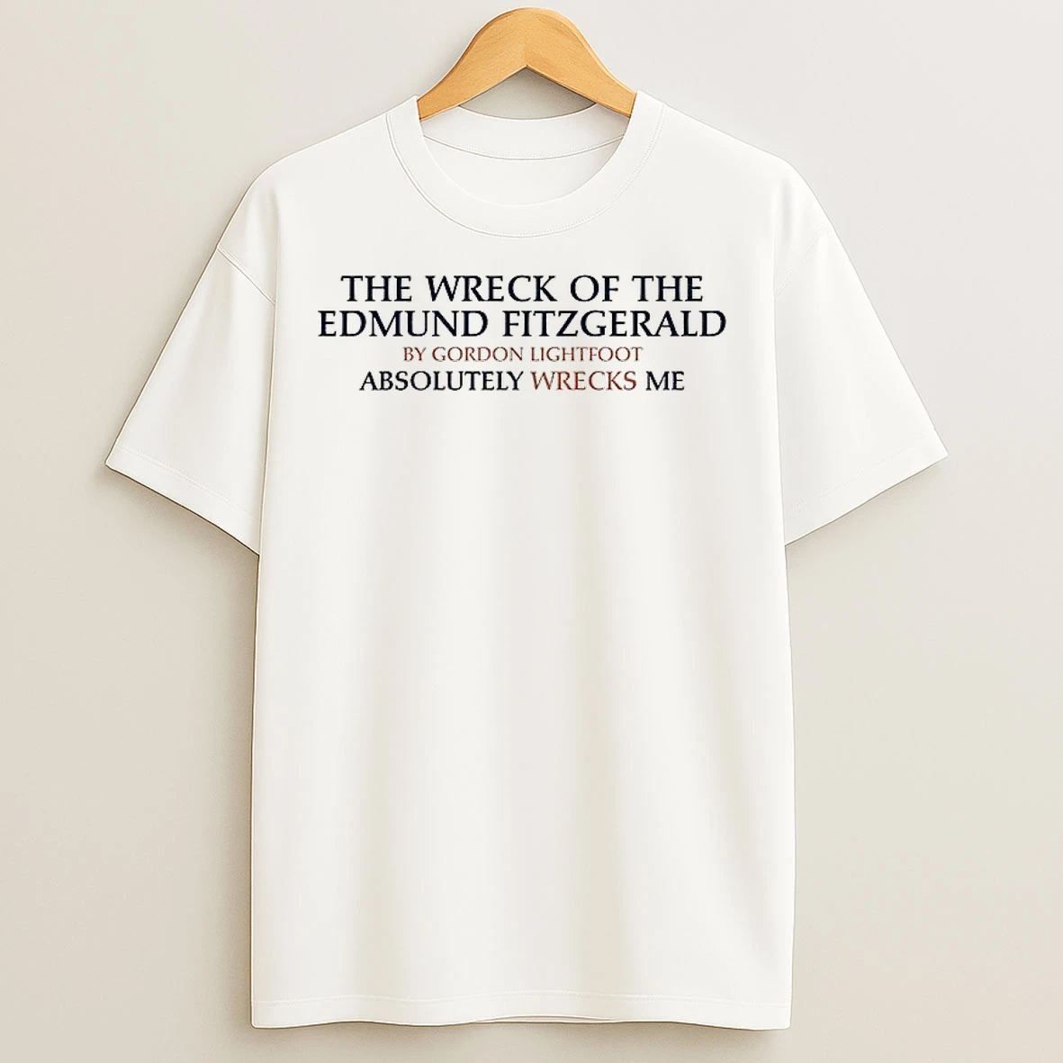 Classic The Wreck Of The Edmund Fitzgerald By Gordon Lightfoot Absolutely Wrecks Me T Shirts