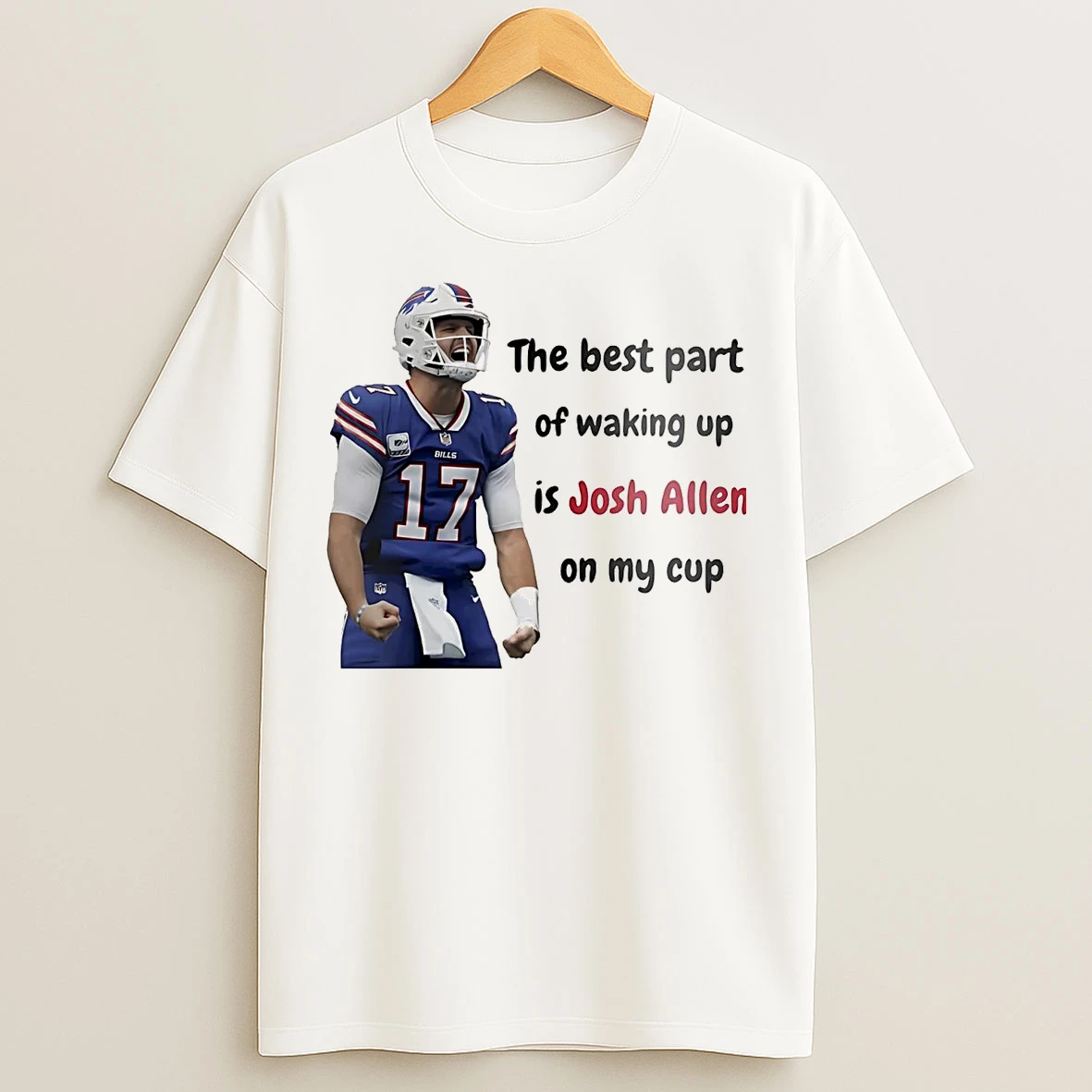 Classic The Best Part Of Waking Up Is Josh Allen On My Cup T Shirts