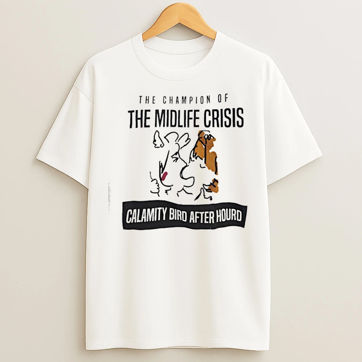 Classic The Champion Of The Midlife Crisis Calamity Bird After Hourd T Shirts