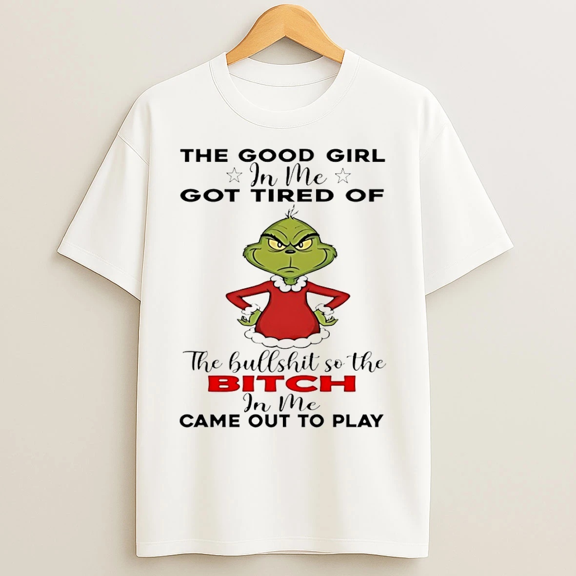 Classic The Good Girl In Me Got Tired Of Grinch T Shirts