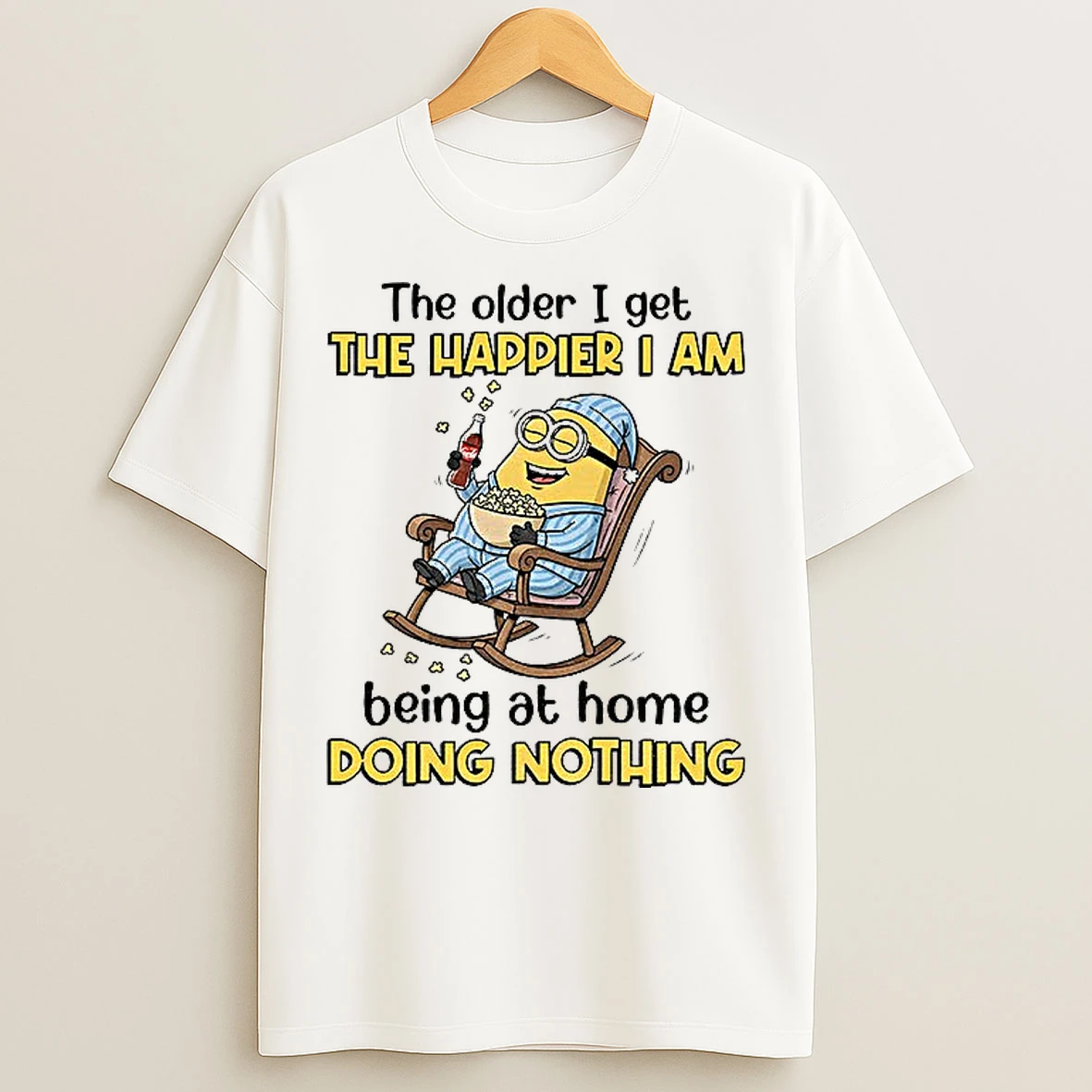 Classic The Older I Get The Happier I Am Being At Home Doing Nothing T Shirts