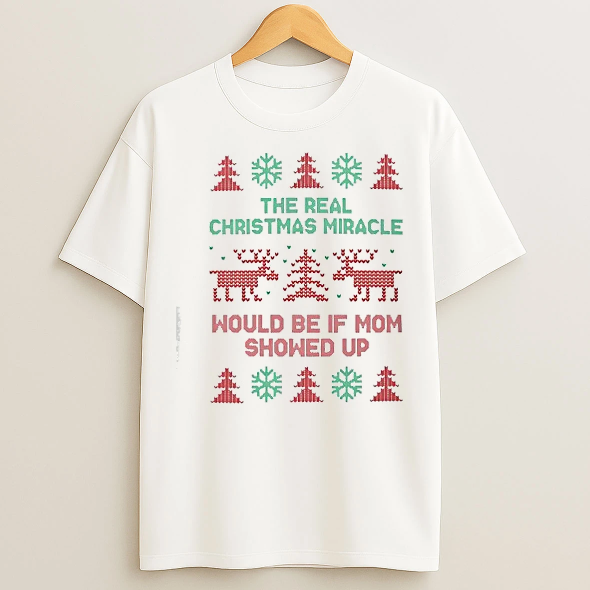 Classic The Real Christmas Miracle Would Be If Dad Showed Up Ugly T Shirts