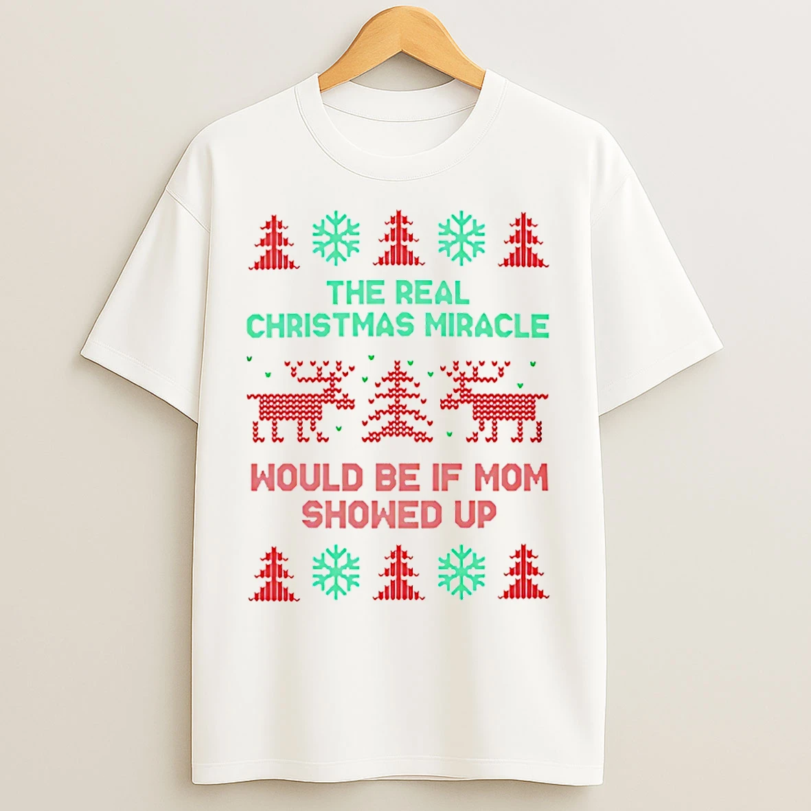 Classic The Real Christmas Miracle Would Be If Mom Showed Up T Shirts