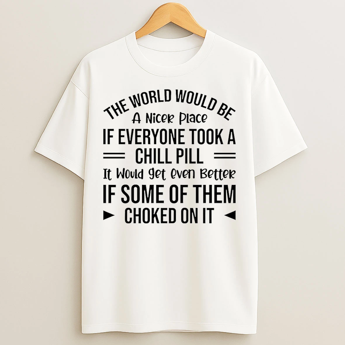 Classic The World Would Be A Nicer Place If Everyone Took A Chill Pill T Shirts