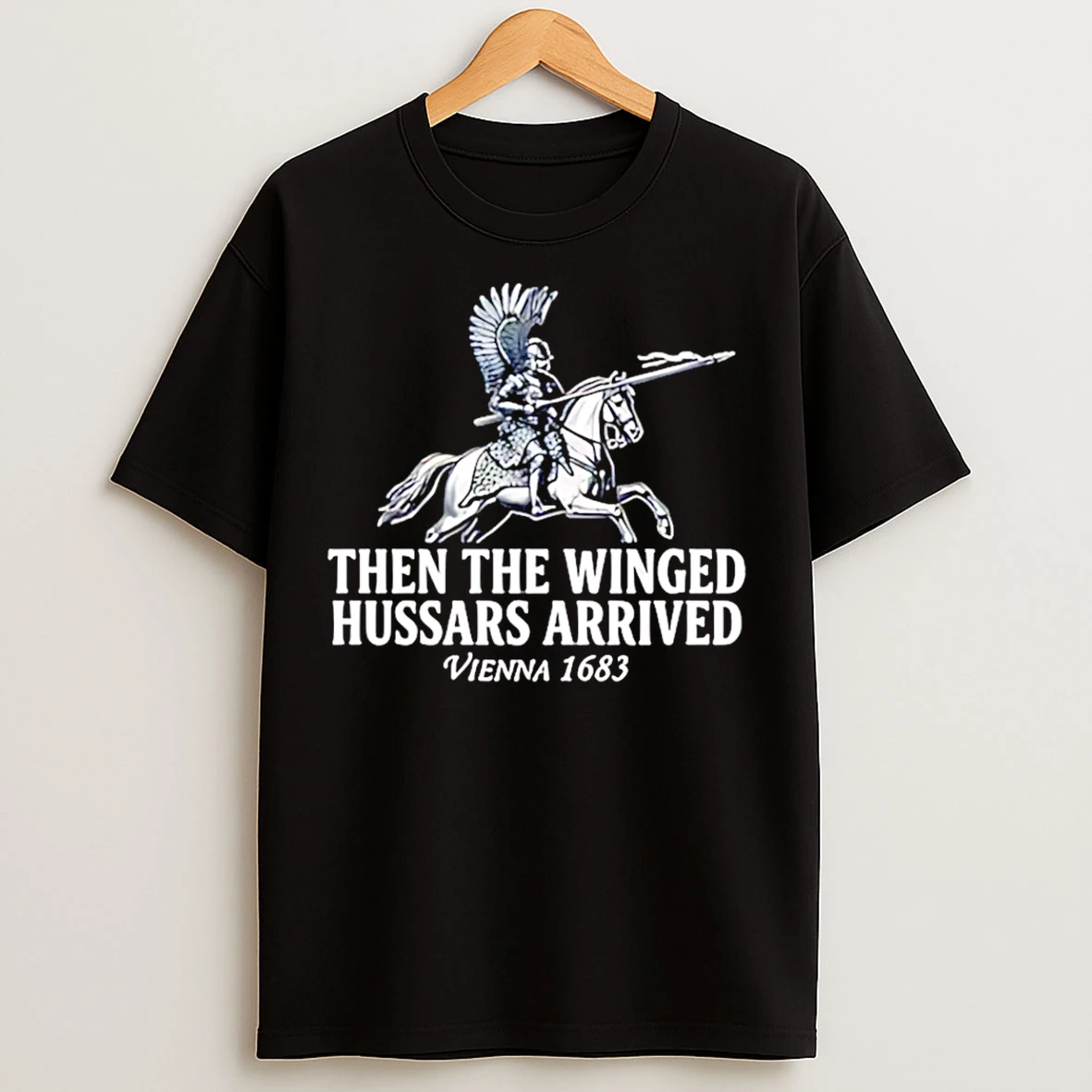 Classic Then The Winged Hussars Arrived Battle Of Vienna 1683 T Shirts