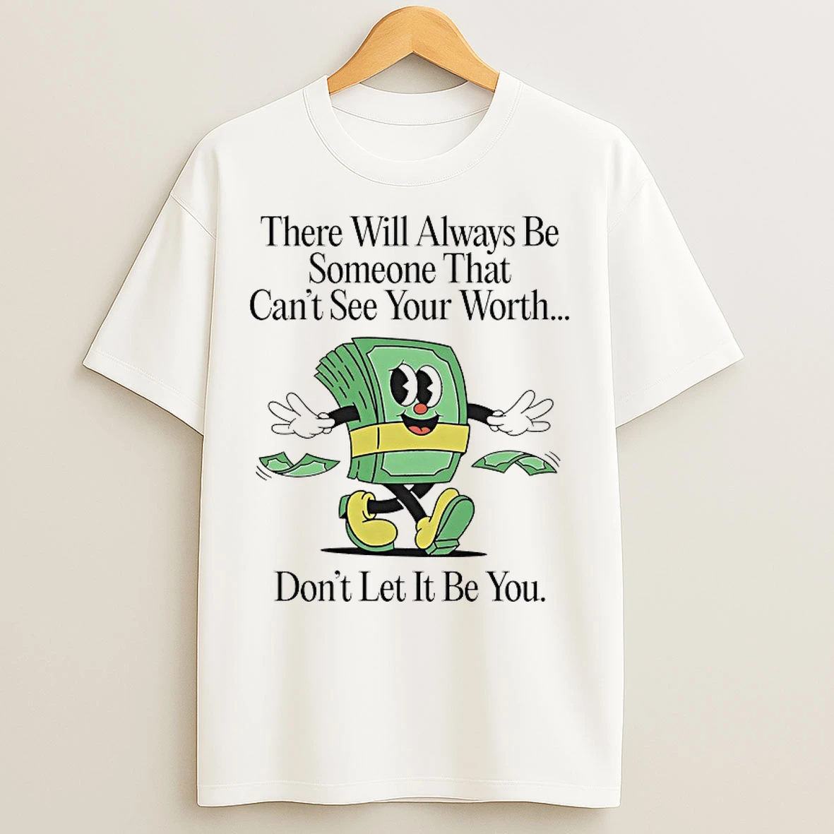 Classic There Will Always Be Someone That Cant See Your Worth T Shirts