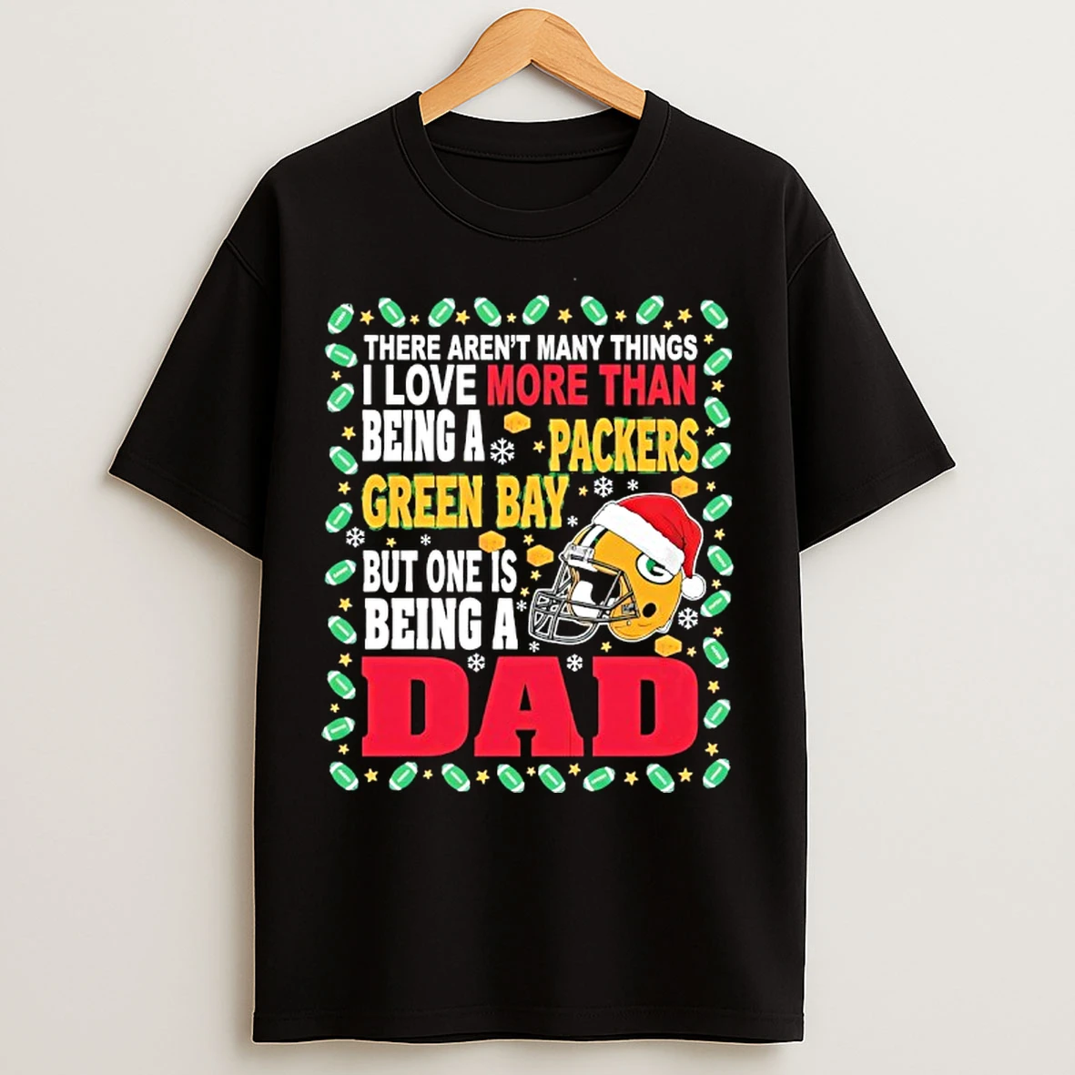 Classic There Arent Many Things I Love More Than Being A Packers Green Bay But One Is Being A Dad T Shirts