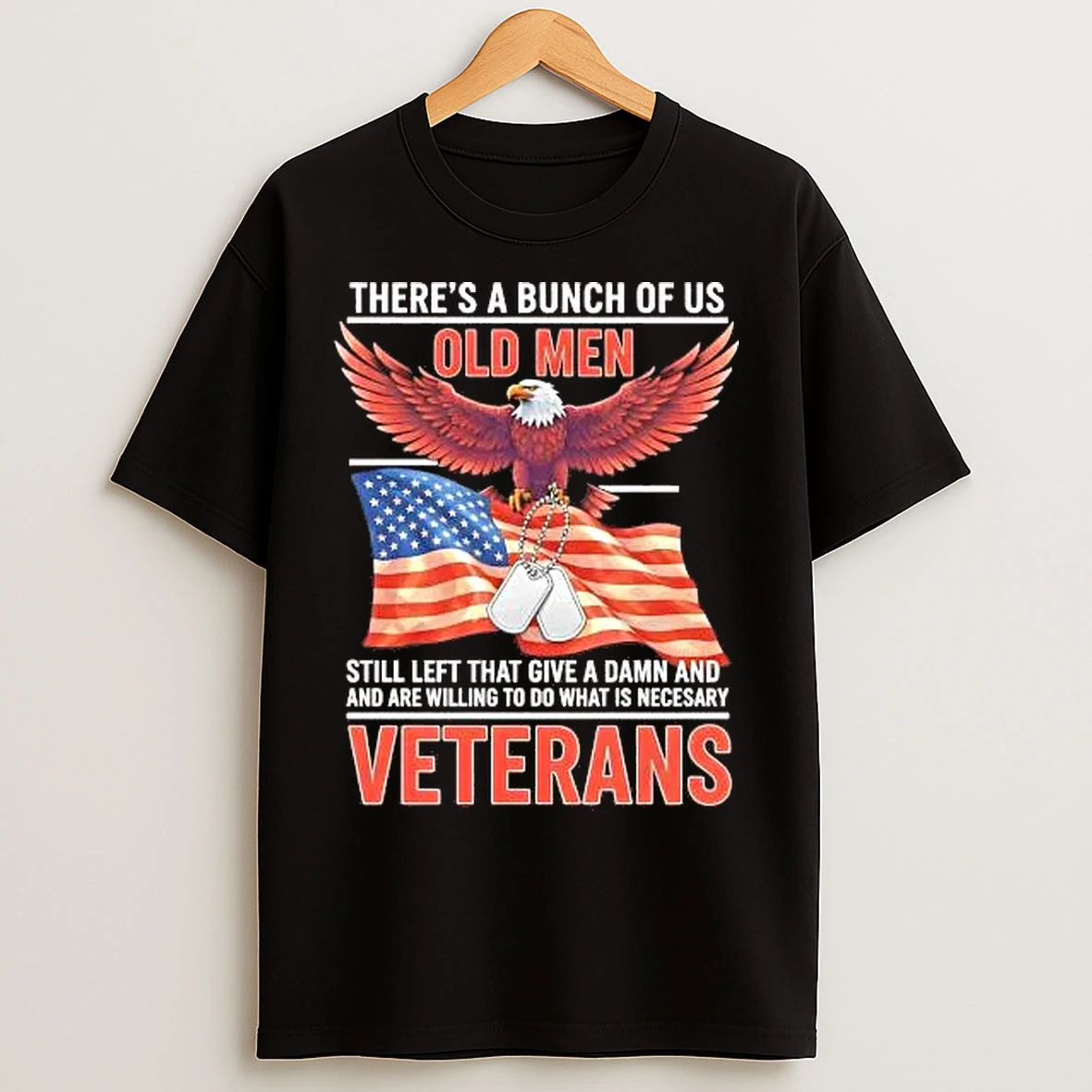 Classic Theres A Bunch Of Us Old Men Still Left That Give A Damn Veterans T Shirts