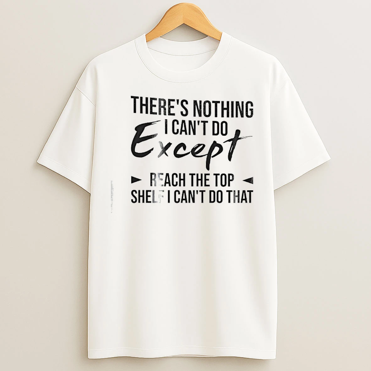 Classic Theres Nothing I Cant Do Except Reach The Top Shelf I Cant Do That Text T Shirts