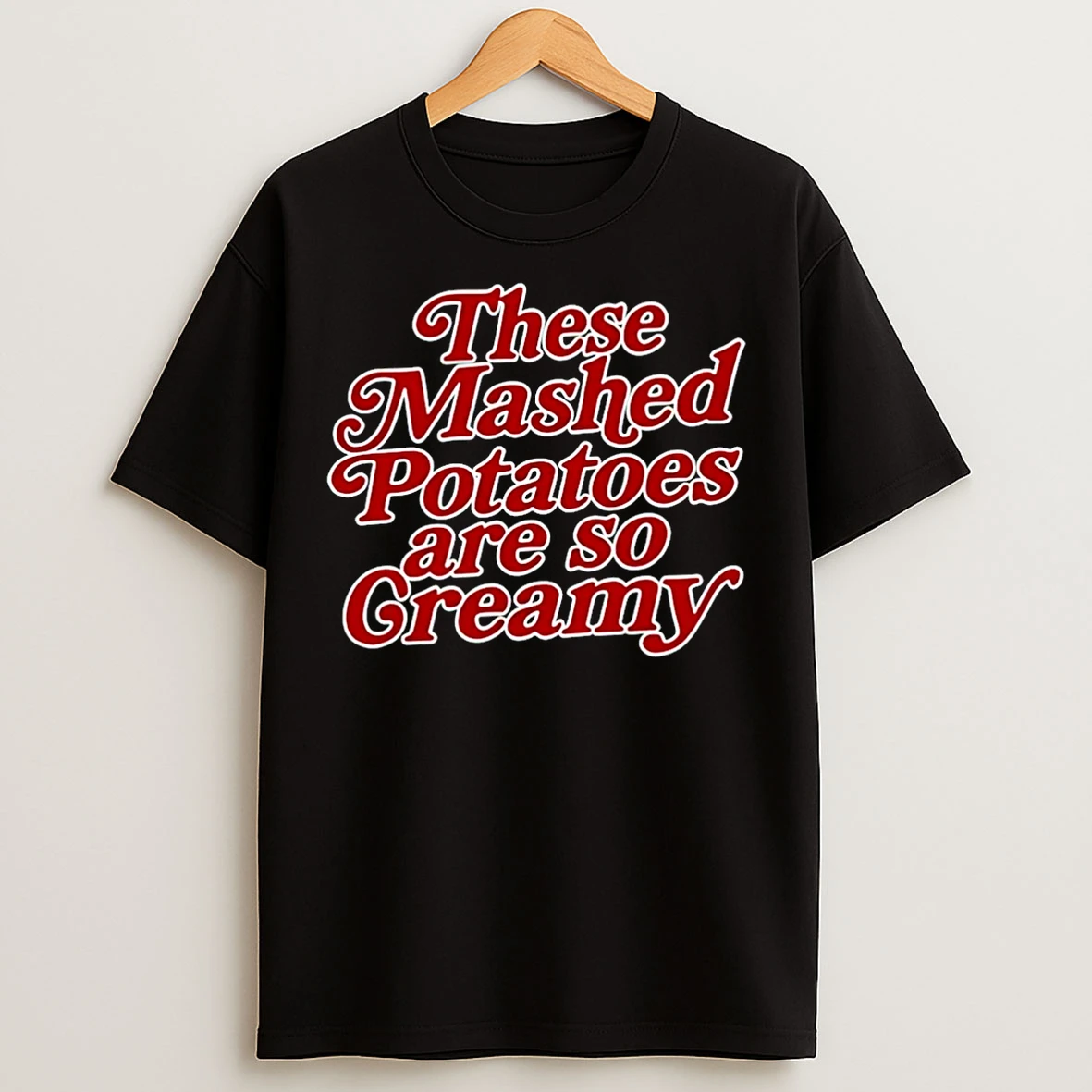 Classic These Mashed Potatoes Are So Creamy Christmas T Shirts
